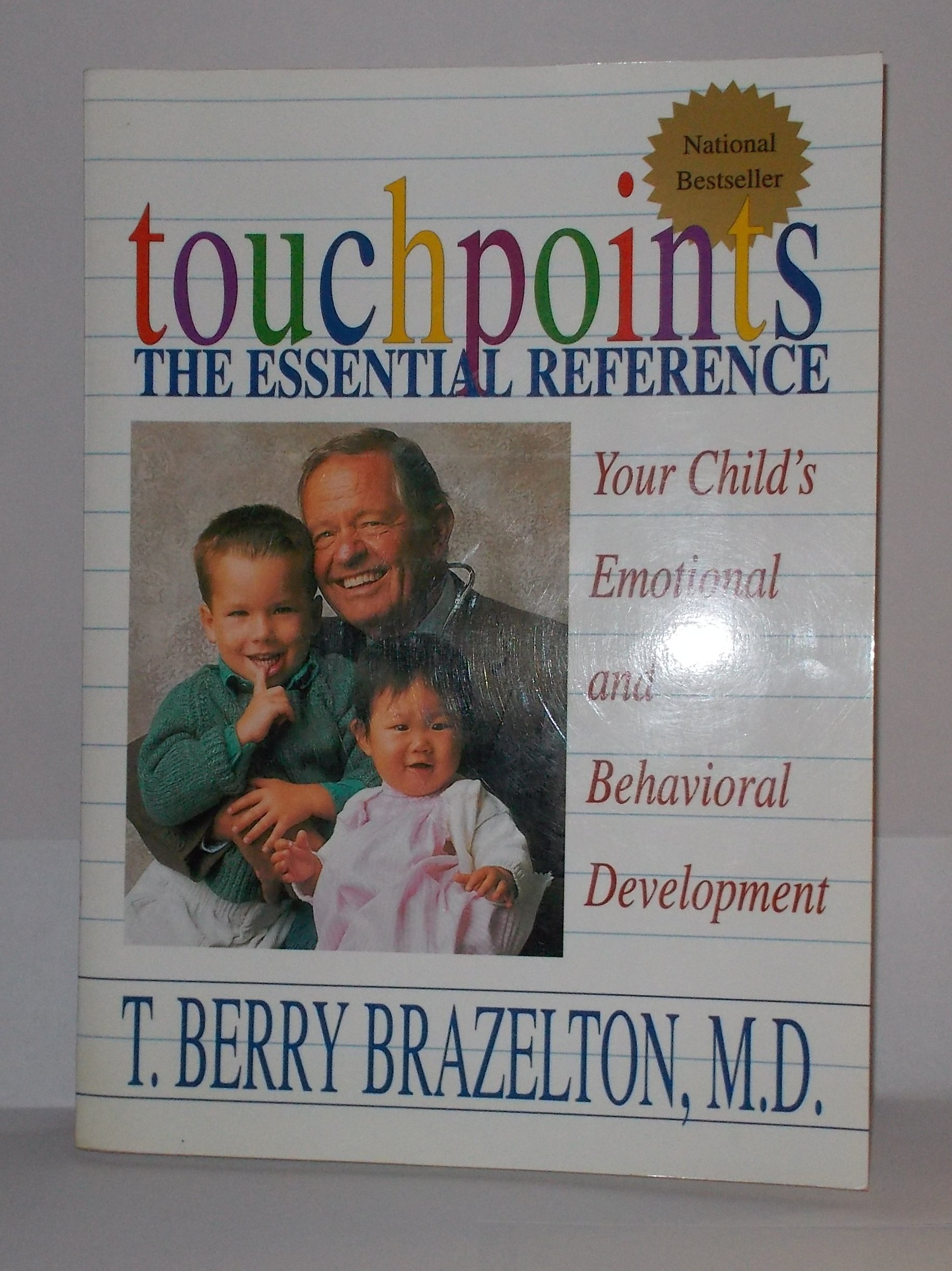 Touchpoints: Your Child's Emotional and Behavioral Development, Birth to 3 -- The Essential Reference for the Early Years
