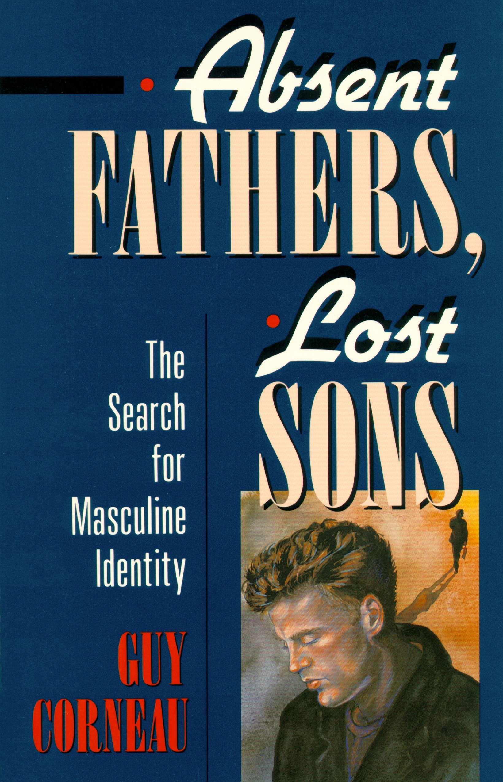 Absent Fathers, Lost Sons: The Search for Masculine Identity (C. G. Jung Foundation Books Series Book 7)