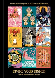Divine Your Dinner: A Cookbook for Using Tarot as Your Guide to Magickal Meals