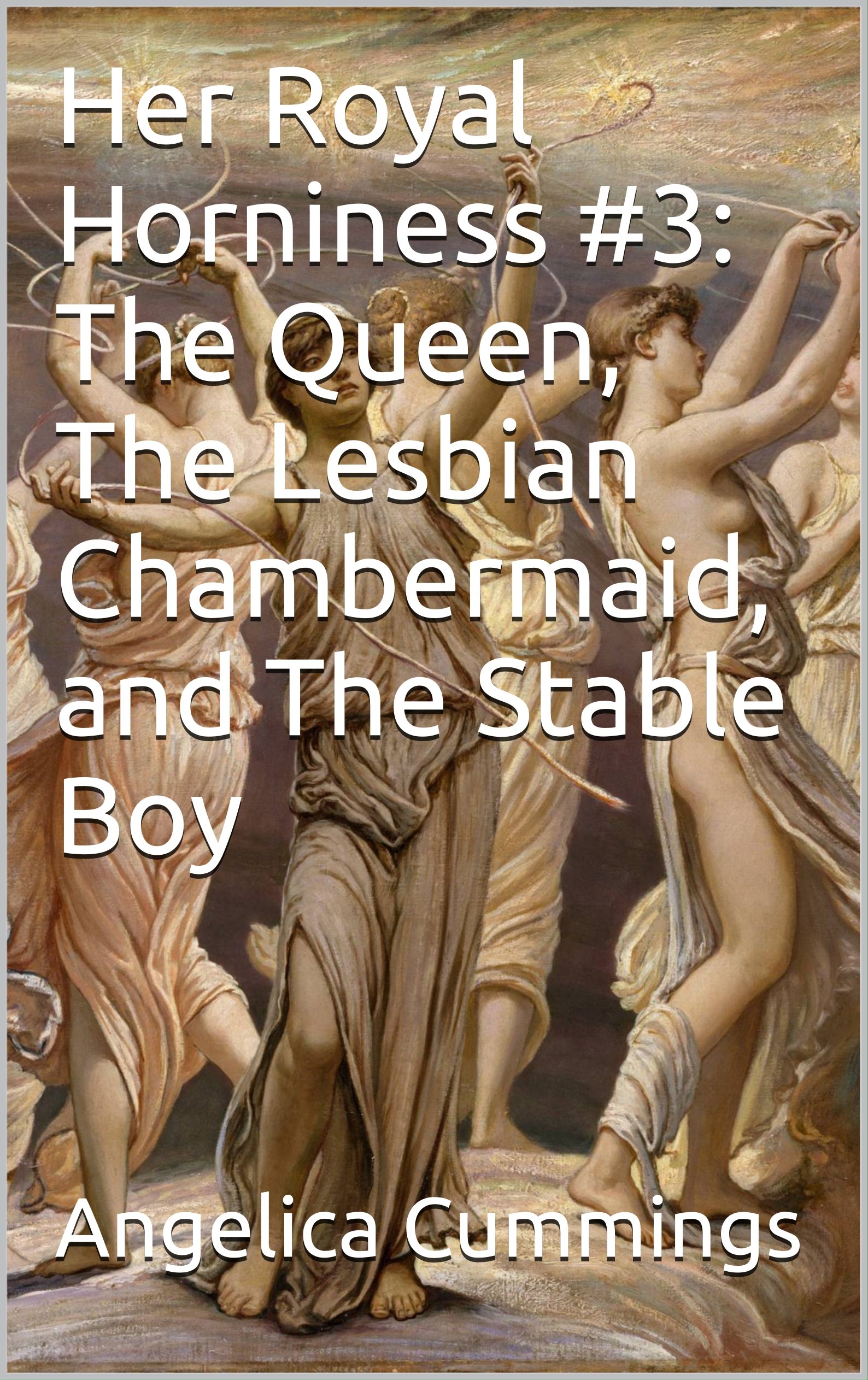 The Queen, The Lesbian Chambermaid, and The Stable Boy (Her Royal Horniness Book 3)