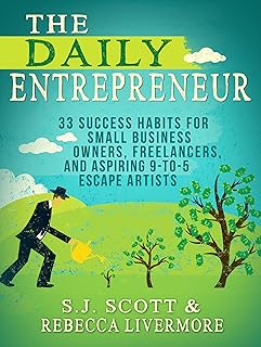 The Daily Entrepreneur: 33 Success Habits for Small Business Owners, Freelancers and Aspiring 9-to-5 Escape Artists (English Edition)