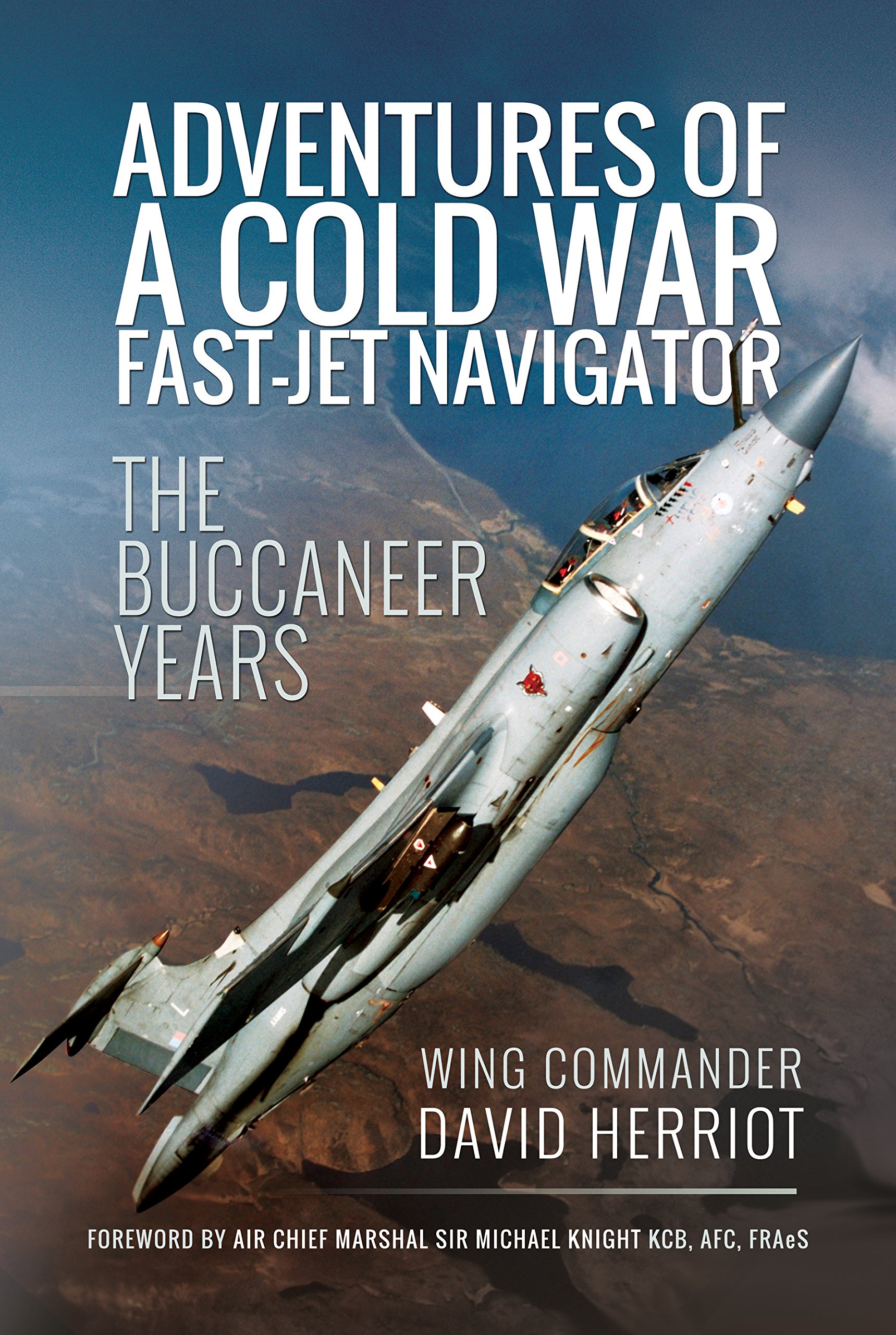 Adventures of a Cold War Fast-Jet Navigator: The Buccaneer Years