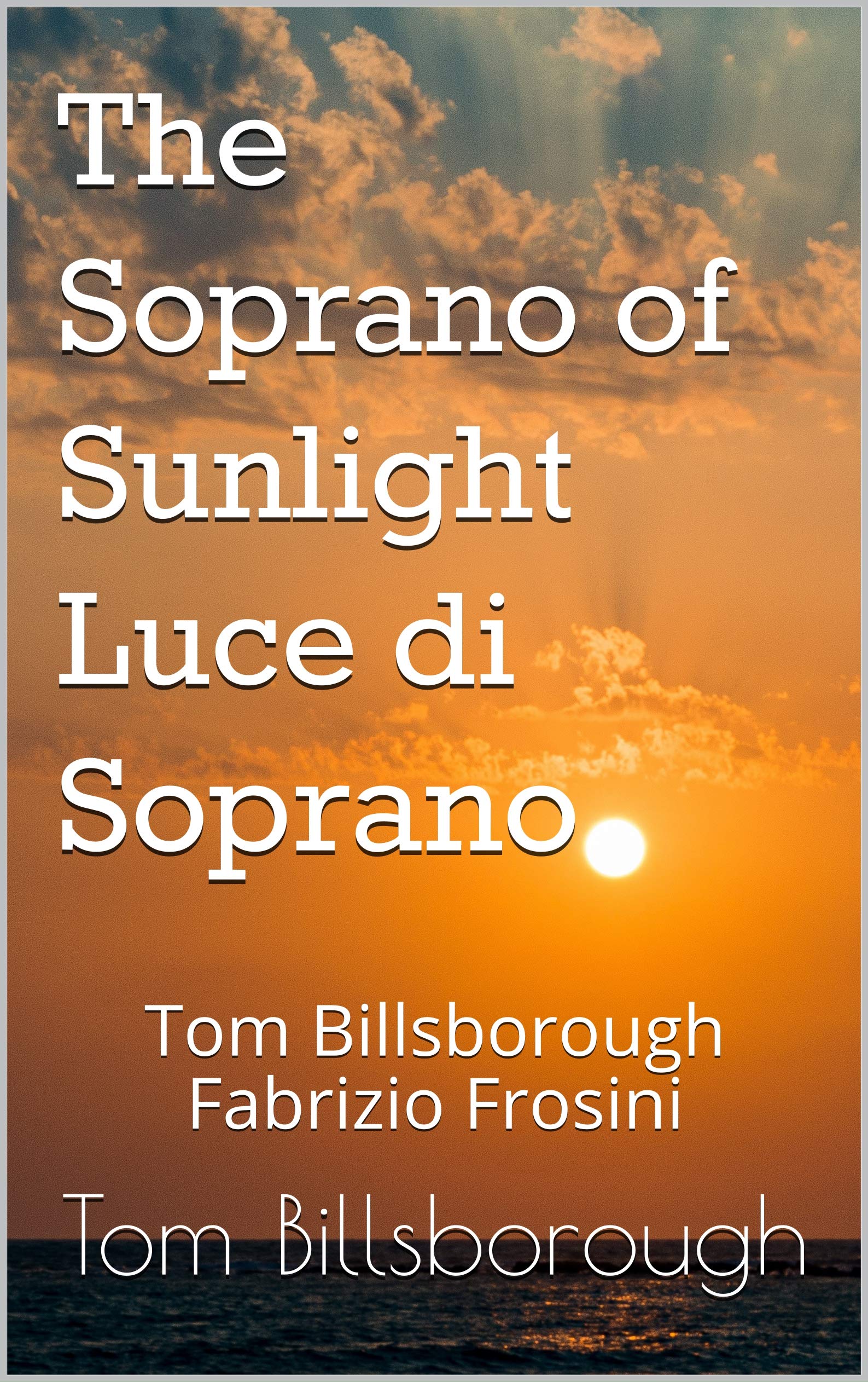 The Soprano of Sunlight Luce di Soprano: Tom Billsborough Fabrizio Frosini: 2 (Bilingual - Poetry)