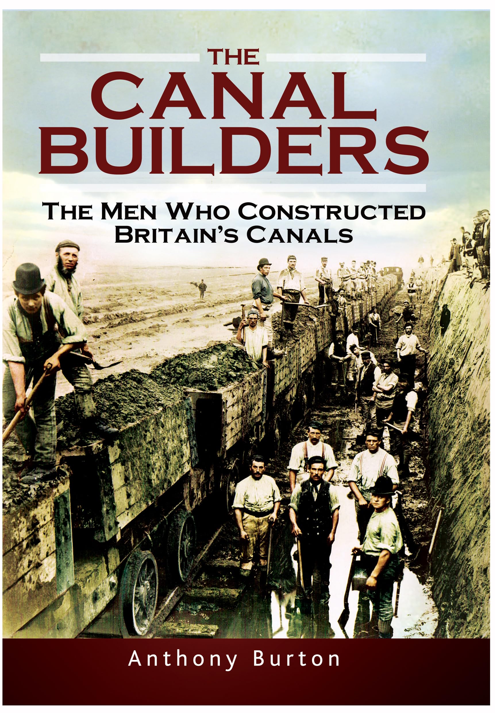 The Canal Builders: The Men Who Constructed Britain's Canals By Burton, Anthony