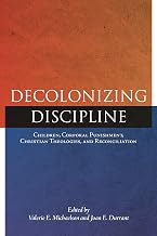 Decolonizing Discipline: Children, Corporal Punishment, Christian Theologies, and Reconciliation (Perceptions on Truth and Reconciliation, 3)