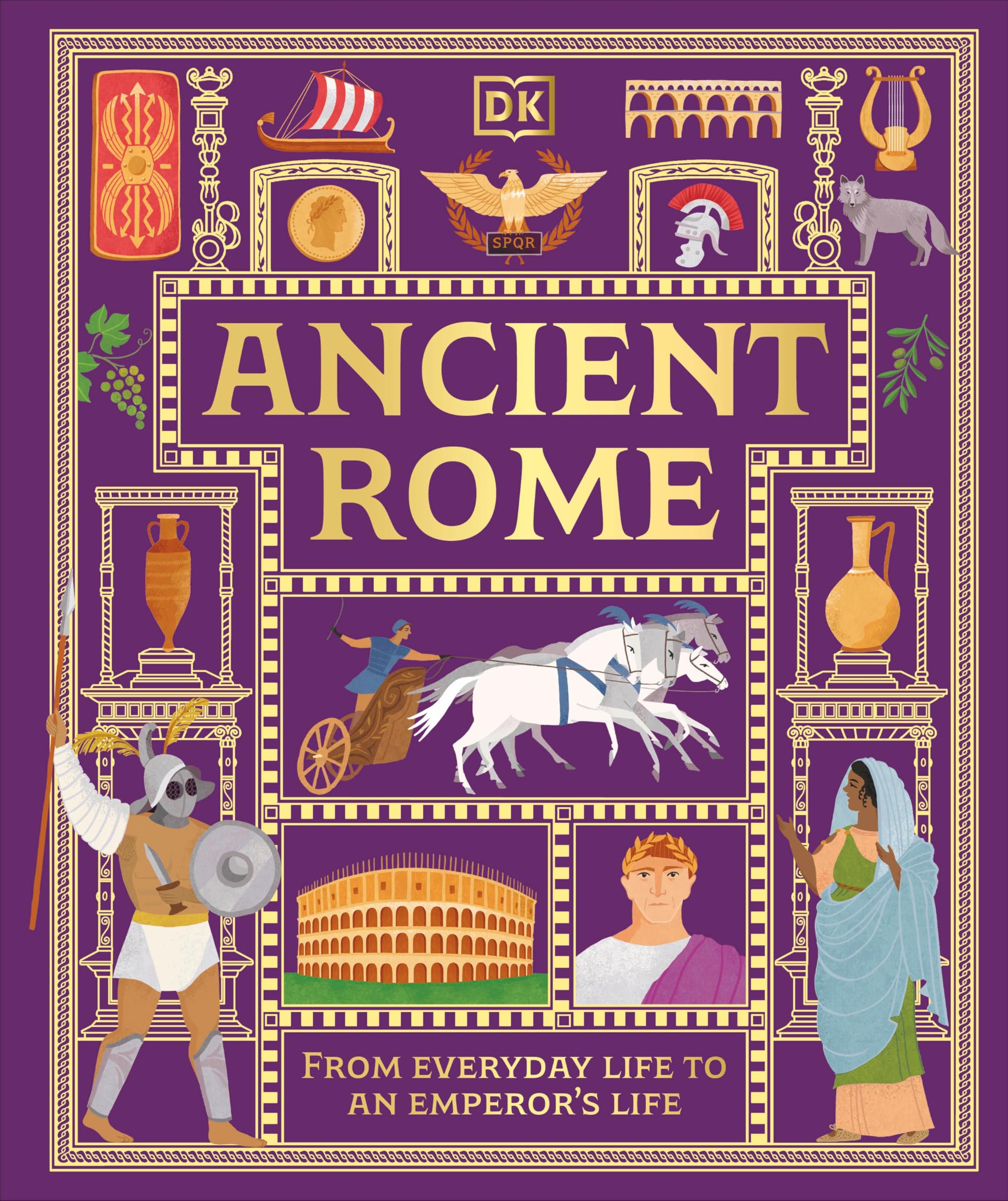 Ancient Rome: From Everyday Life to an Emperor's Life (DK Ancient Histories)