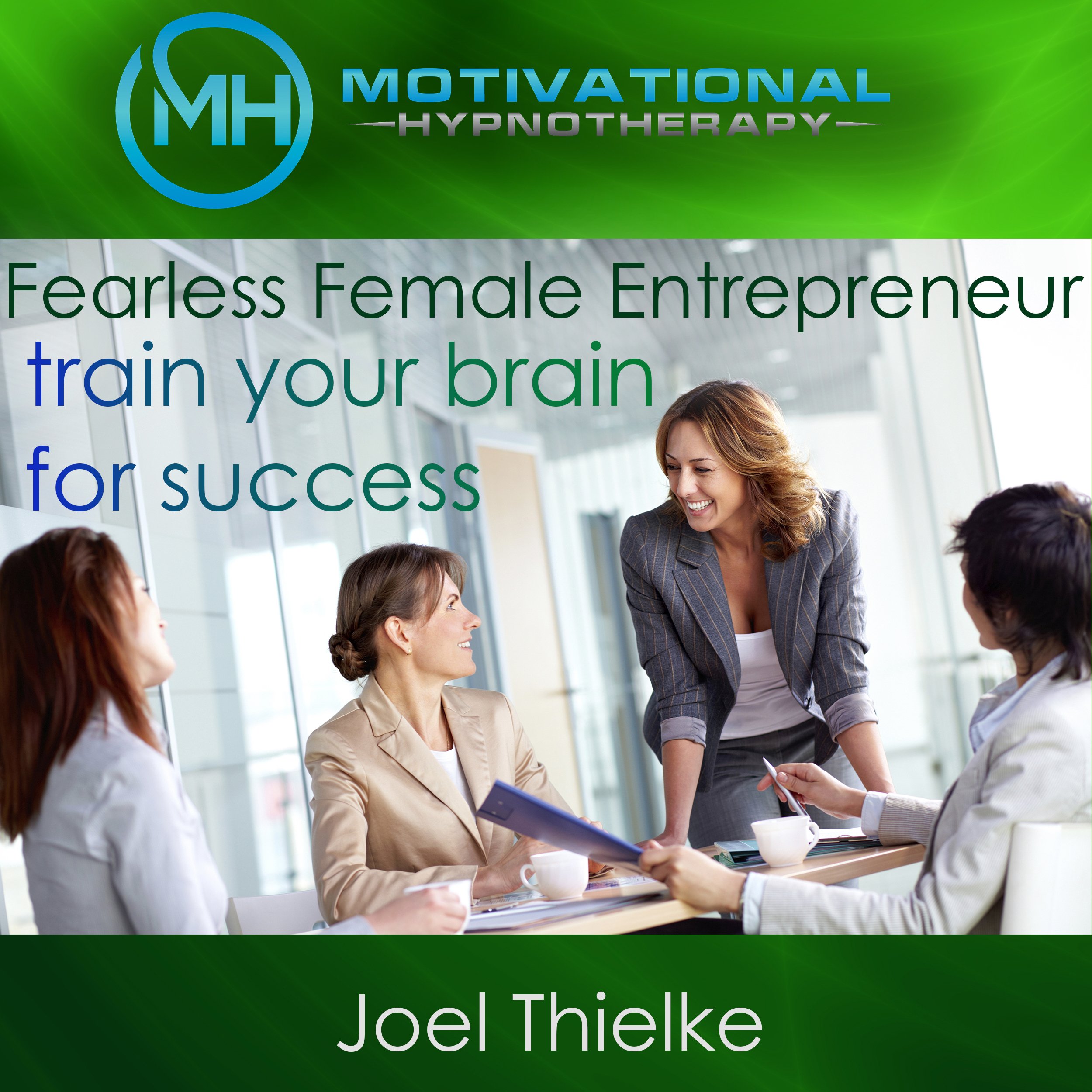 Cover art for Fearless Female Entrepreneur, Train Your Brain for Success with Self-Hypnosis, Meditation and Affirmations