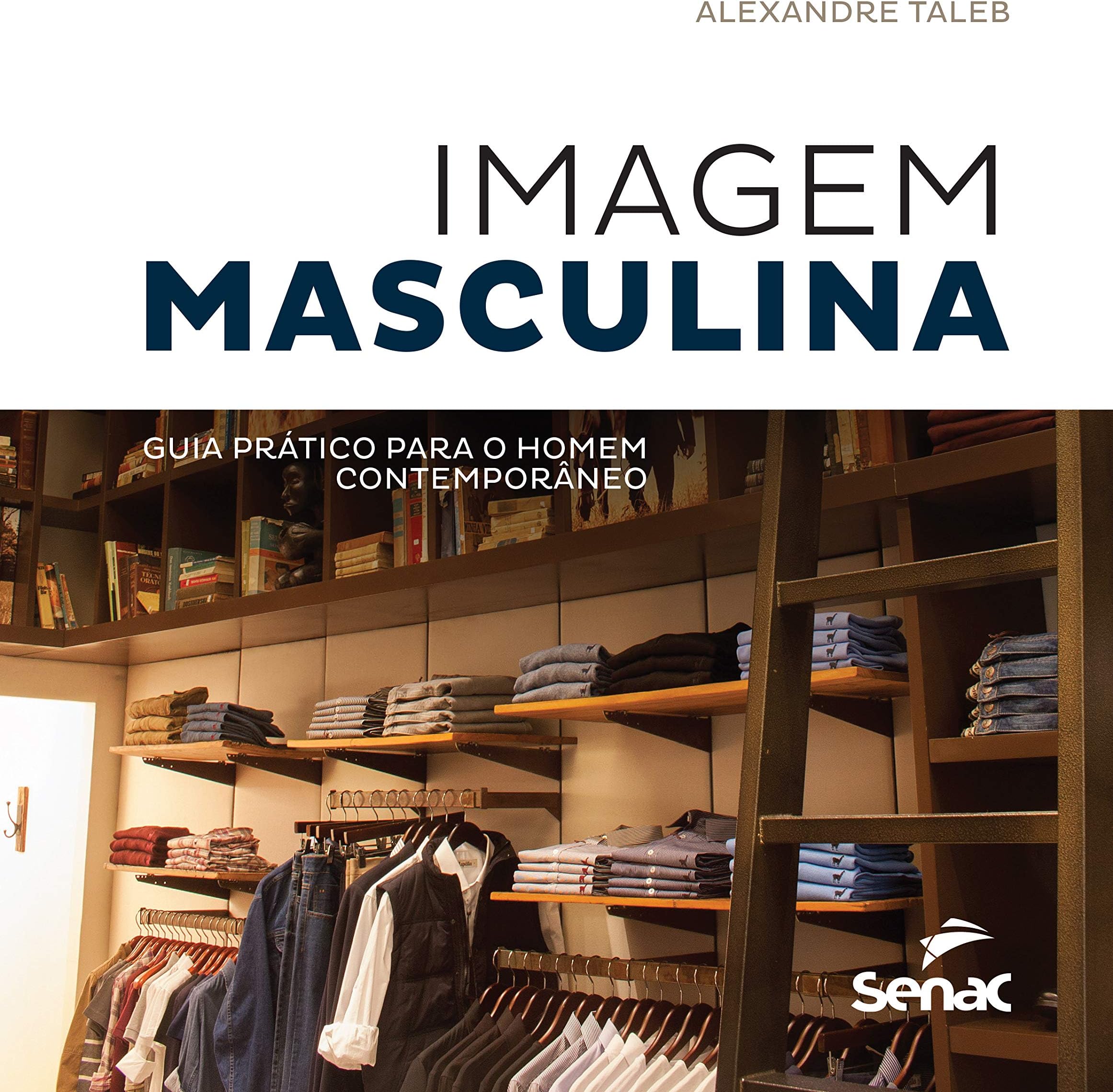Imagem Masculina. Guia Prático Para o Homem Contemporâneo (Português)