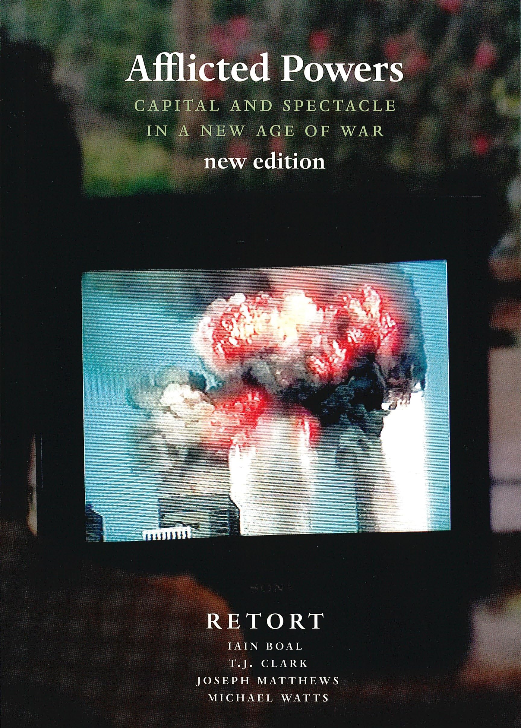 Afflicted Powers: Capital and Spectacle in a New Age of War - Boal, Iain A.