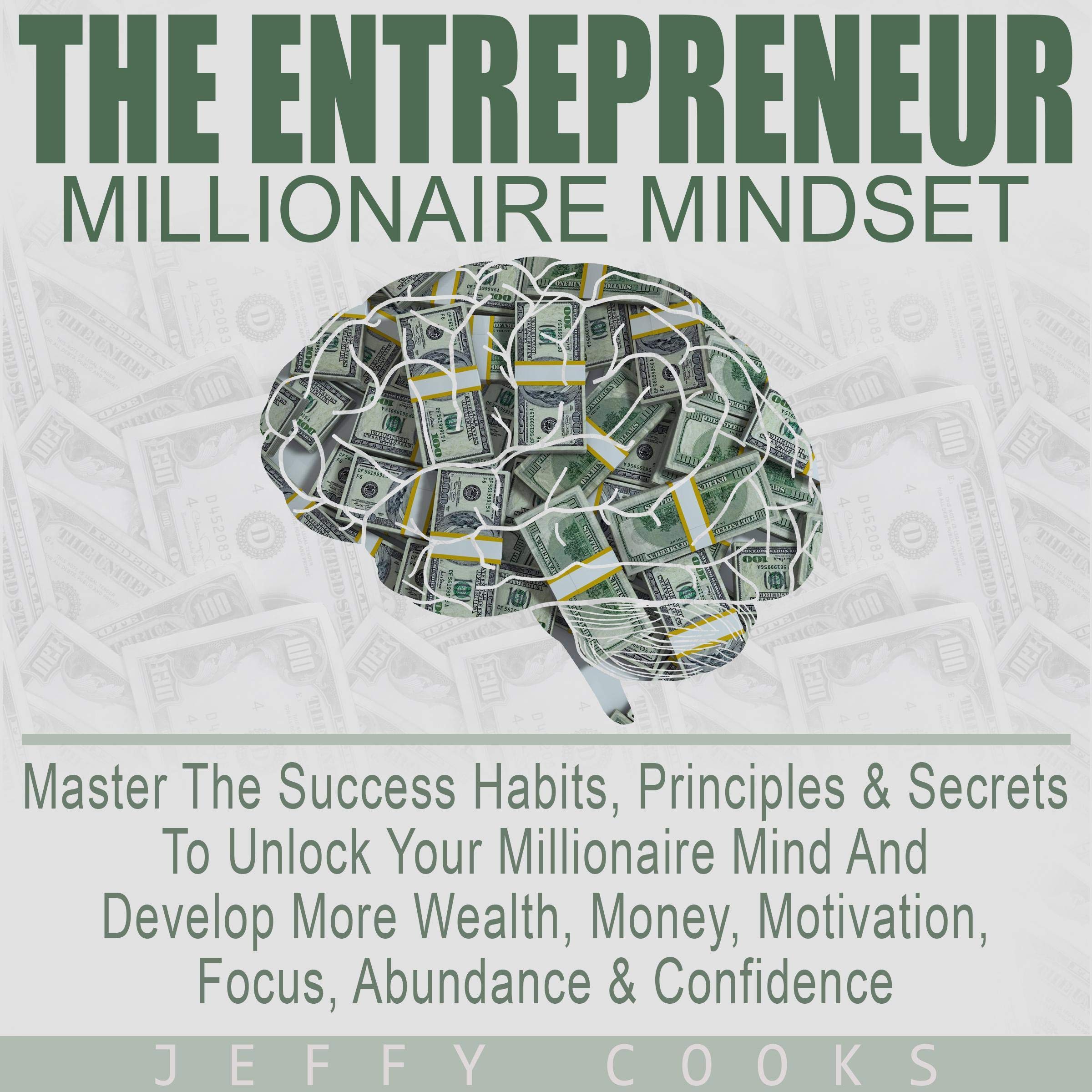 Cover art for The Entrepreneur Millionaire Mindset: Master the Success Habits, Principles & Secrets to Unlock Your Millionaire Mind and Develop More Wealth, Money, Motivation, Focus, Abundance & Confidence