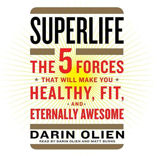 SuperLife: The 5 Forces That Will Make You Healthy, Fit, and Eternally Awesome