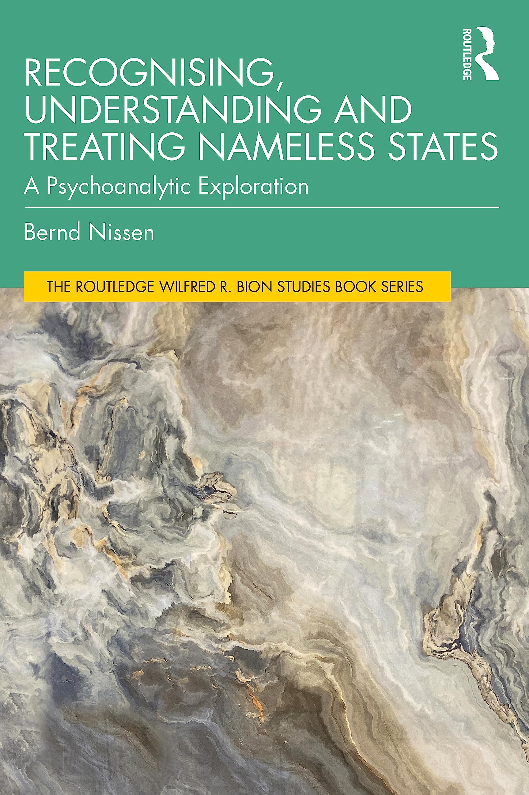 Recognising, Understanding and Treating Nameless States: A Psychoanalytic Exploration (Routledge Wilfred R. Bion Studies)