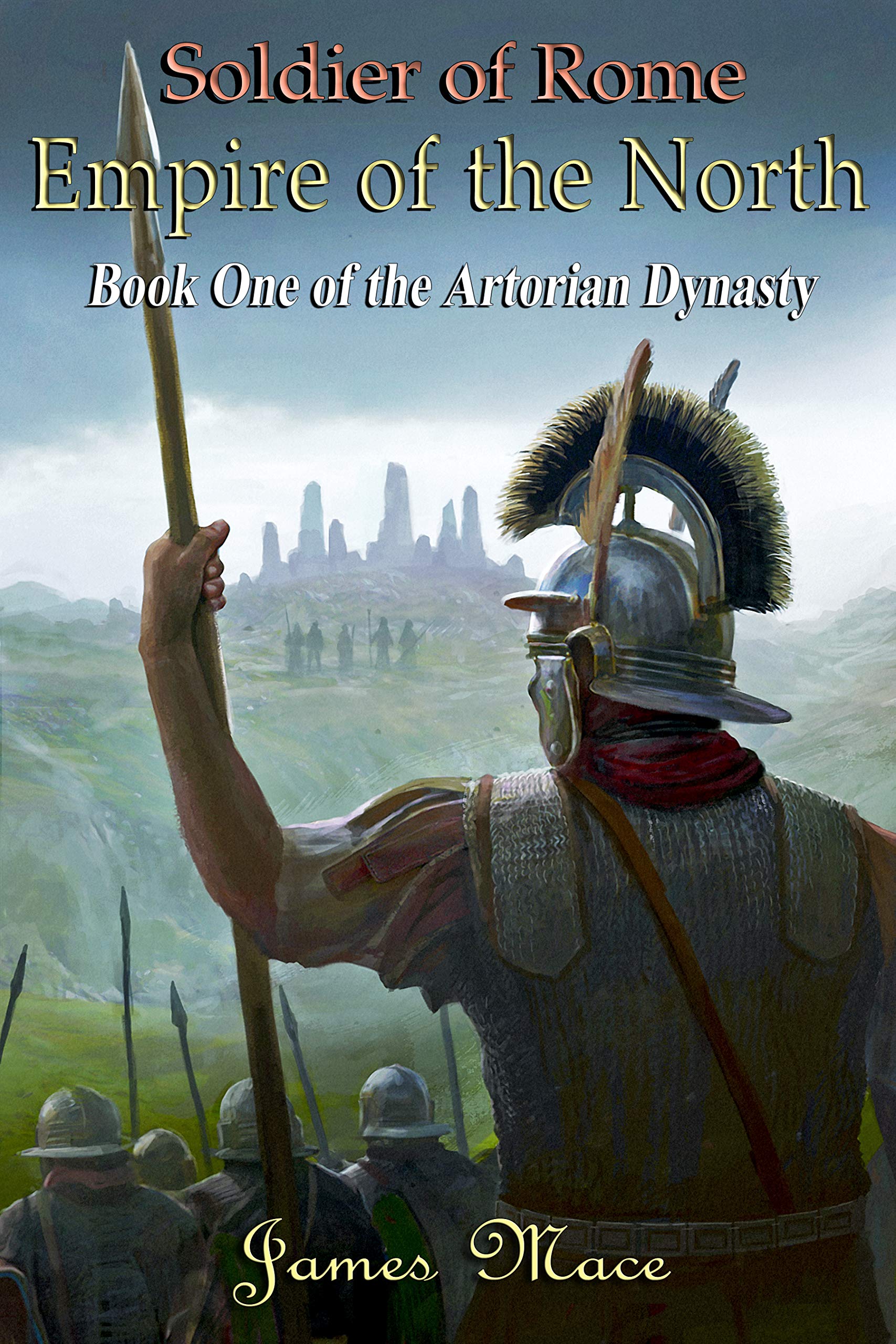 Soldier of Rome: Empire of the North (The Artorian Dynasty Book 1)