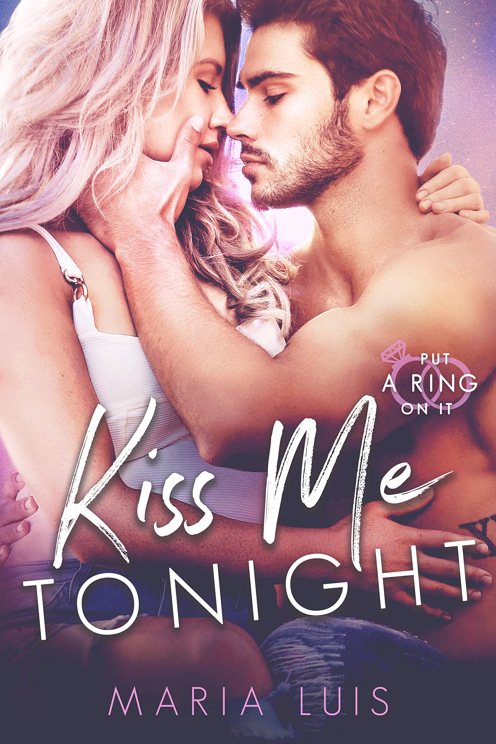 Kiss Me Tonight: An Enemies-to-Lovers Small Town Romance (Put A Ring On It Book 2)