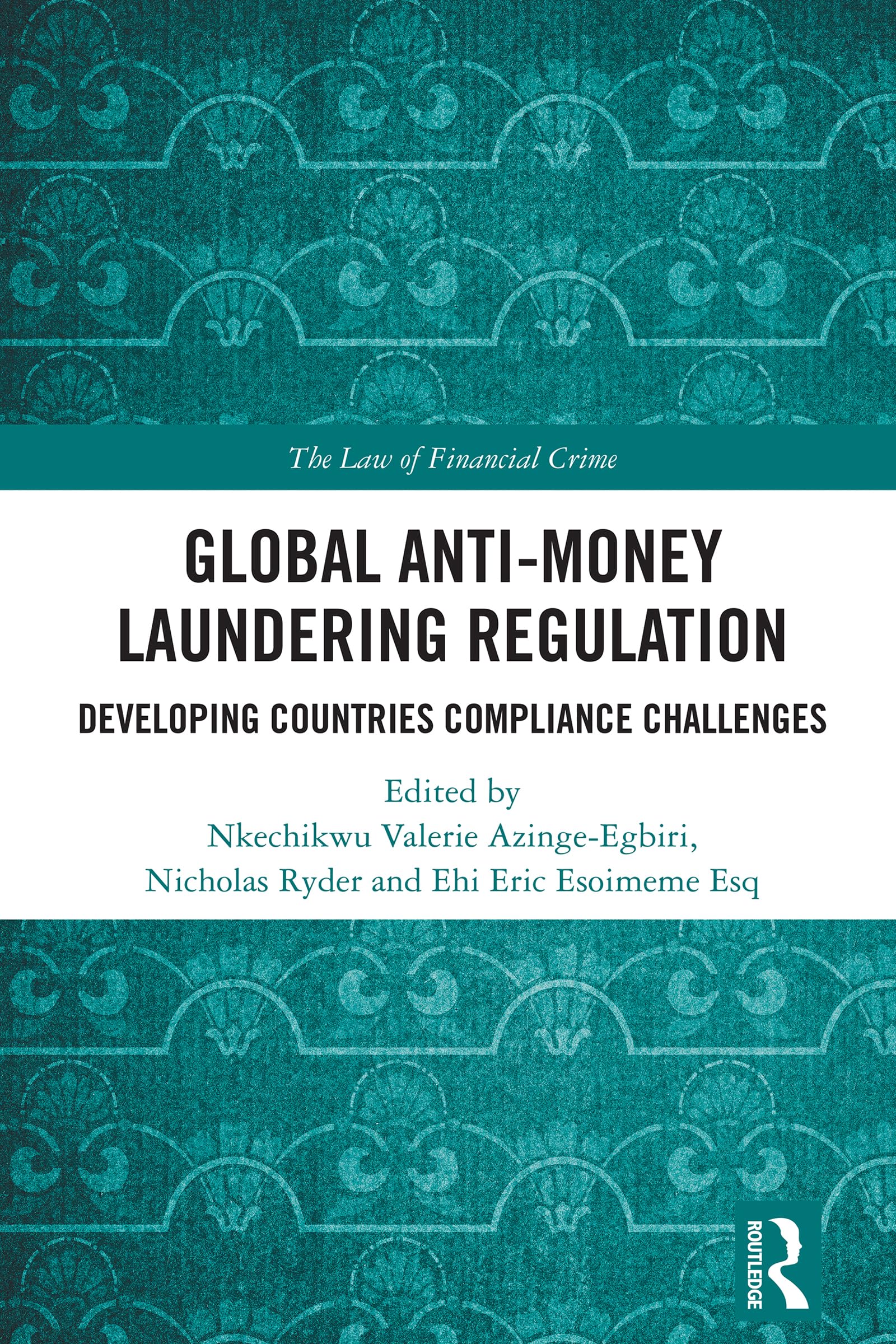 Global Anti-Money Laundering Regulation: Developing Countries Compliance Challenges (The Law of Financial Crime)