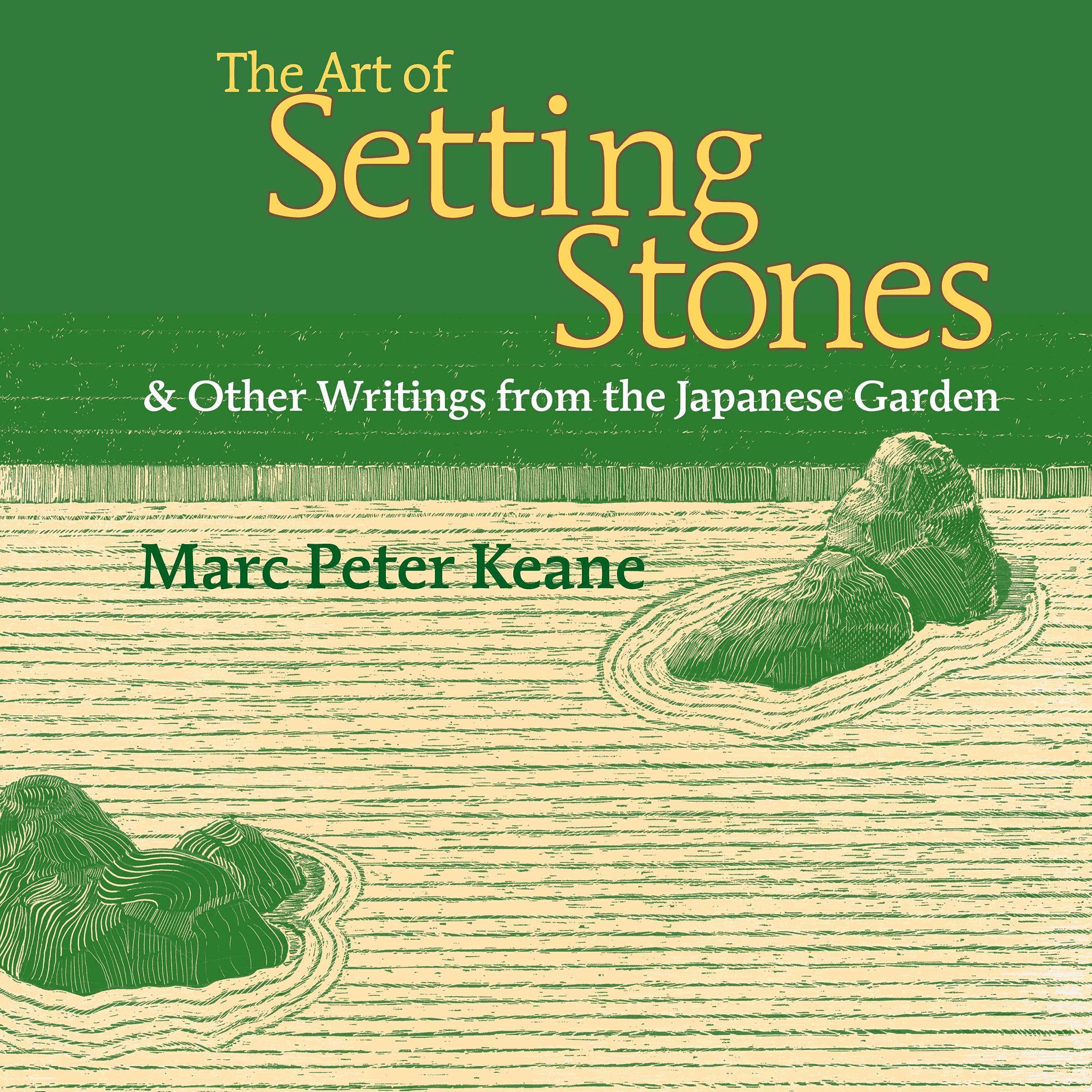 Cover art for The Art of Setting Stones: & Other Writings from the Japanese Garden