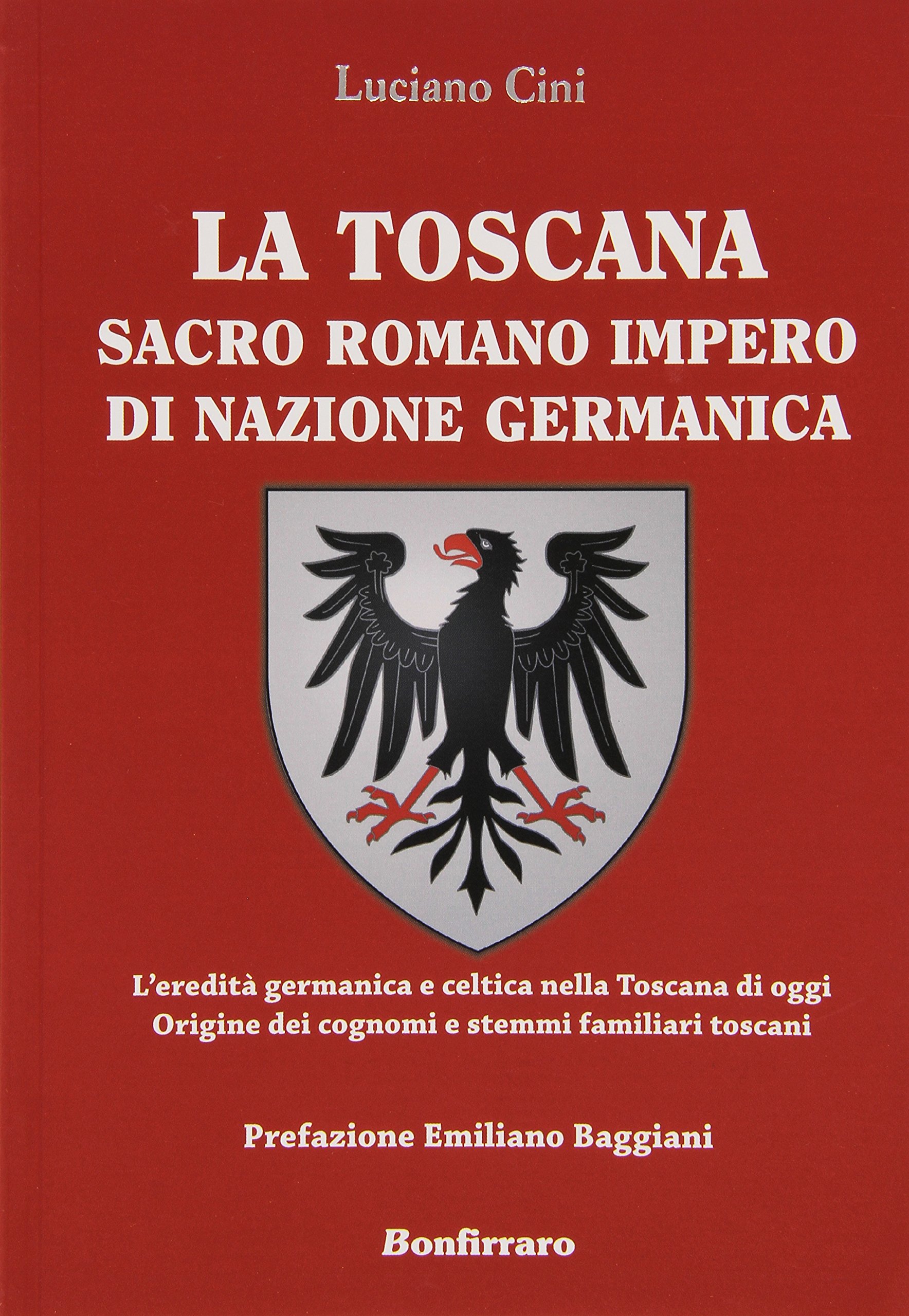 La Toscana sacro romano impero di nazione germanica. L'eredità germanica e celtica nella Toscana di oggi. Origine dei cognomi e stemmi familiari toscani