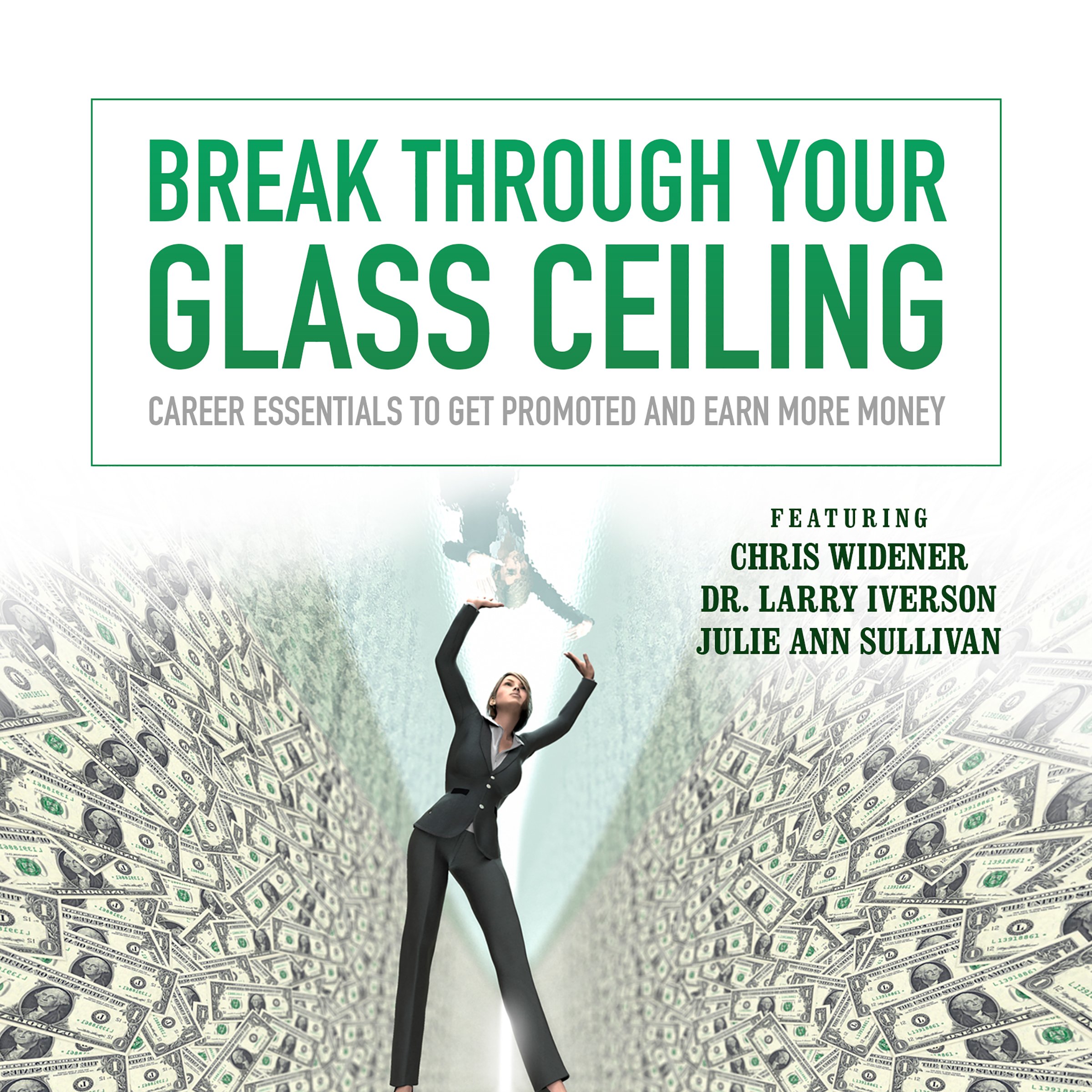 Break Through Your Glass Ceiling: Career Essentials to Get Promoted and Earn More Money (Made for Success)
