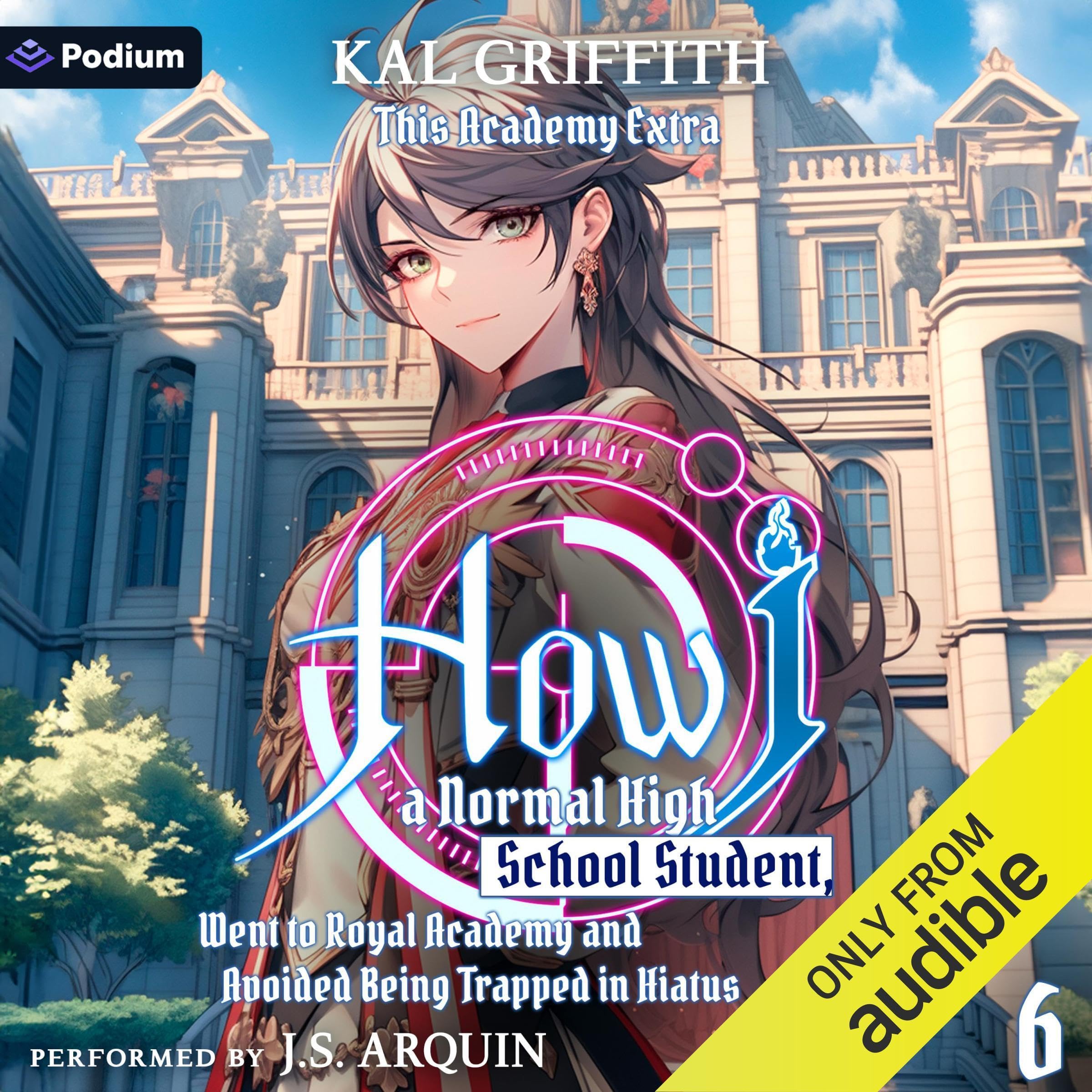 How I, a Normal High School Student, Went to Royal Academy and Avoided Being Trapped in Hiatus Vol. 6: A LitRPG Adventure