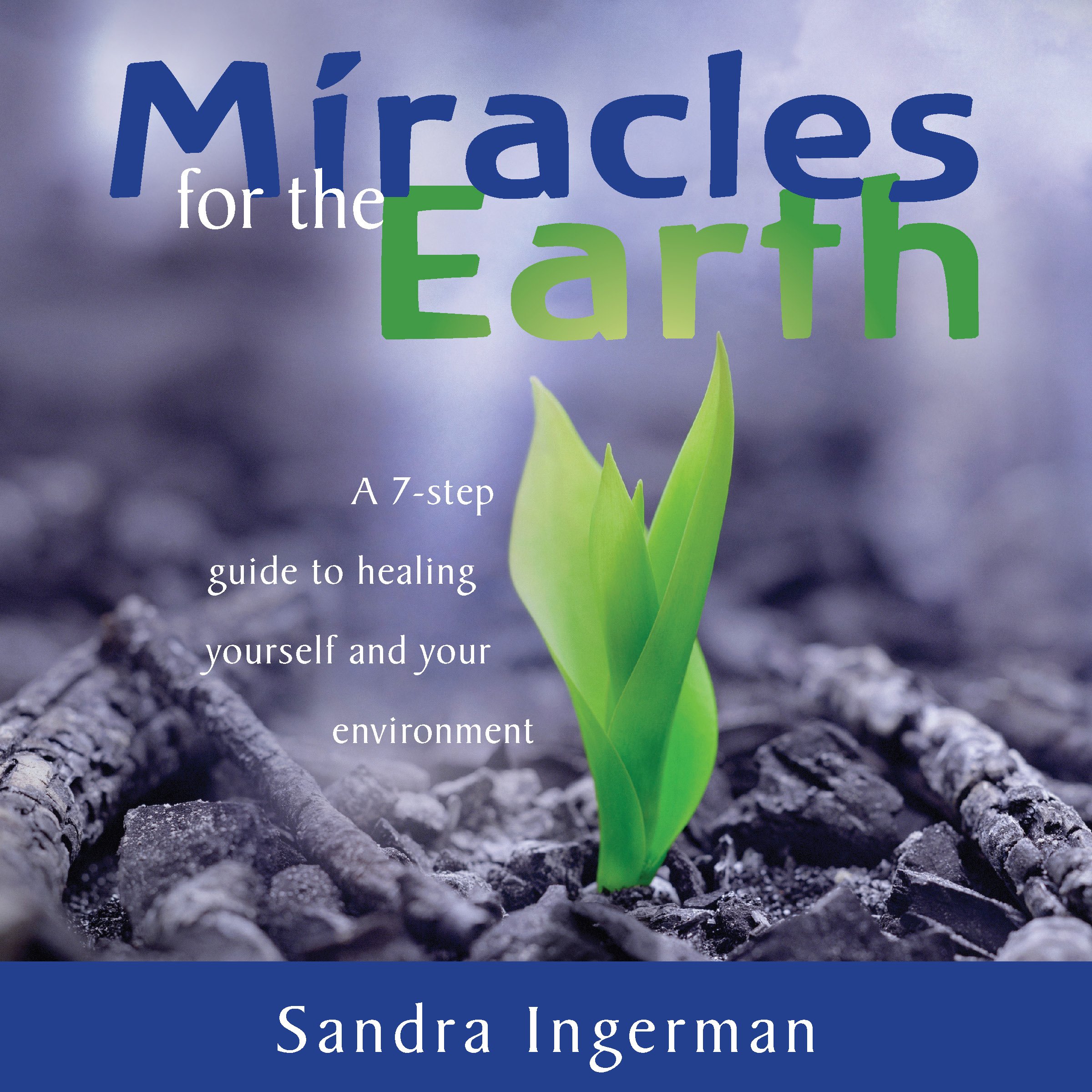 Miracles for the Earth: A Seven-Step Guide to Healing Yourself and Your Environment
