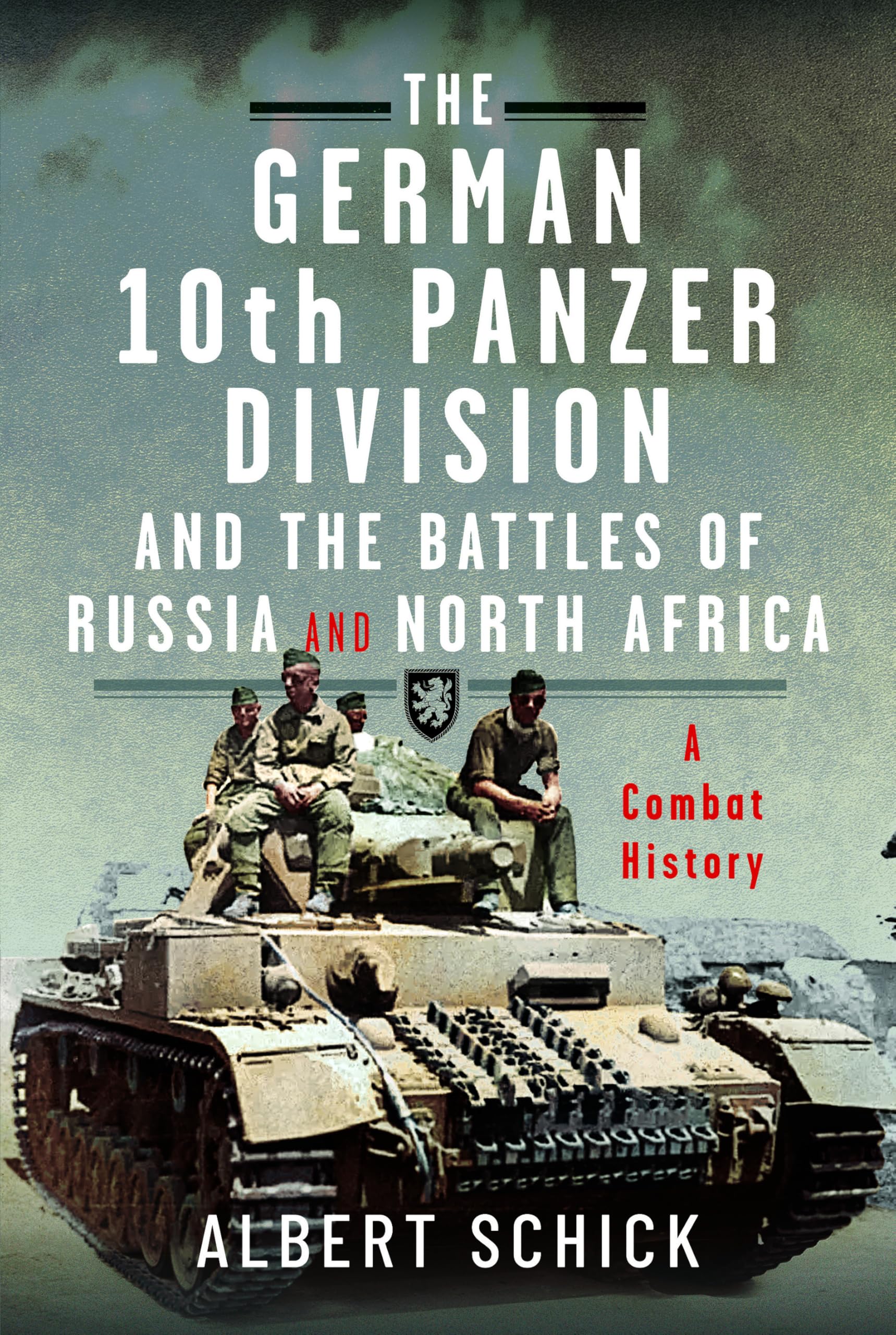The German 10th Panzer Division and the Battles of Russia and North Africa: A Combat History