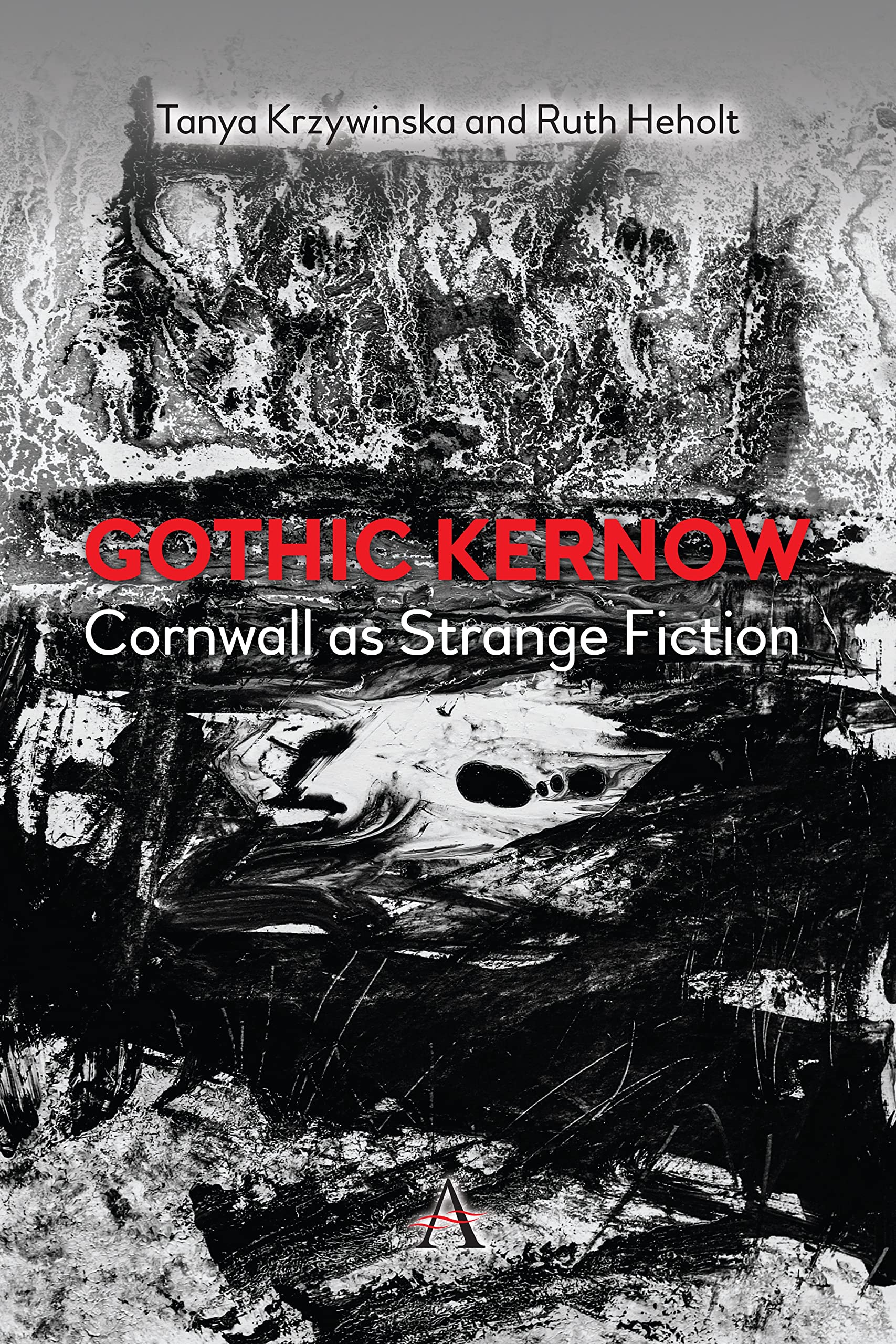 Gothic Kernow: Cornwall as Strange Fiction (Anthem Studies in Gothic Literature)