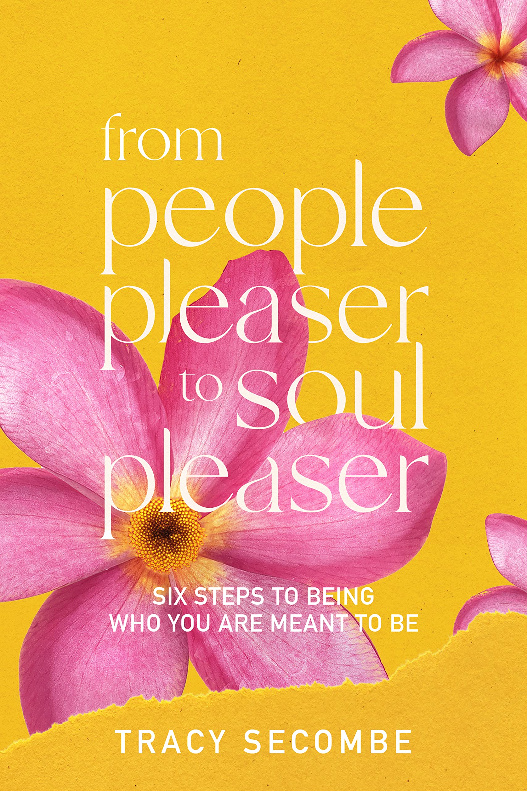 FROM PEOPLE PLEASER TO SOUL PLEASER: Six Steps to Being Who You are Meant to Be