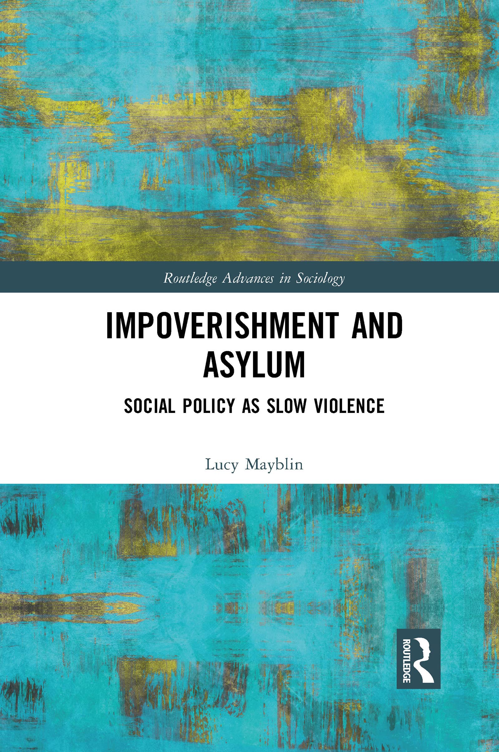 Impoverishment and Asylum: Social Policy as Slow Violence (Routledge Advances in Sociology)