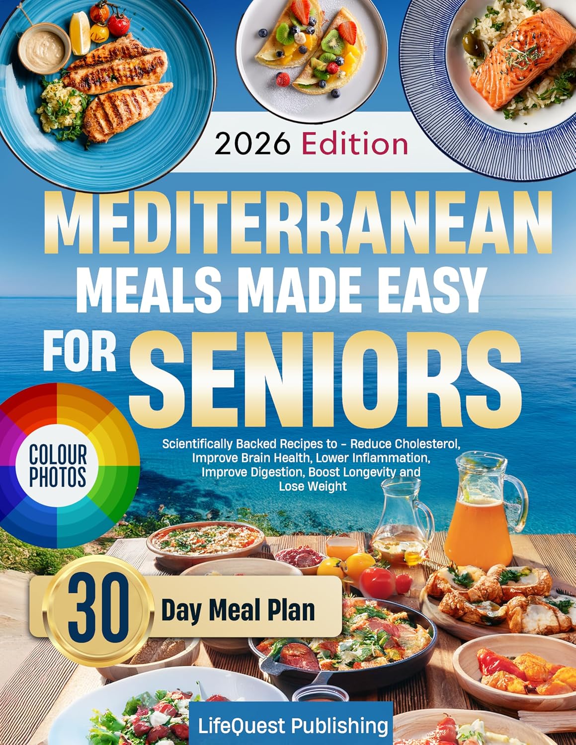 Mediterranean Meals Made Easy for Seniors: Scientifically BackRecipes to – Reduce Cholesterol, Improve Brain Health, Lower Inflammation, Improve Digestion, Boost Longevity and Lose Weight
