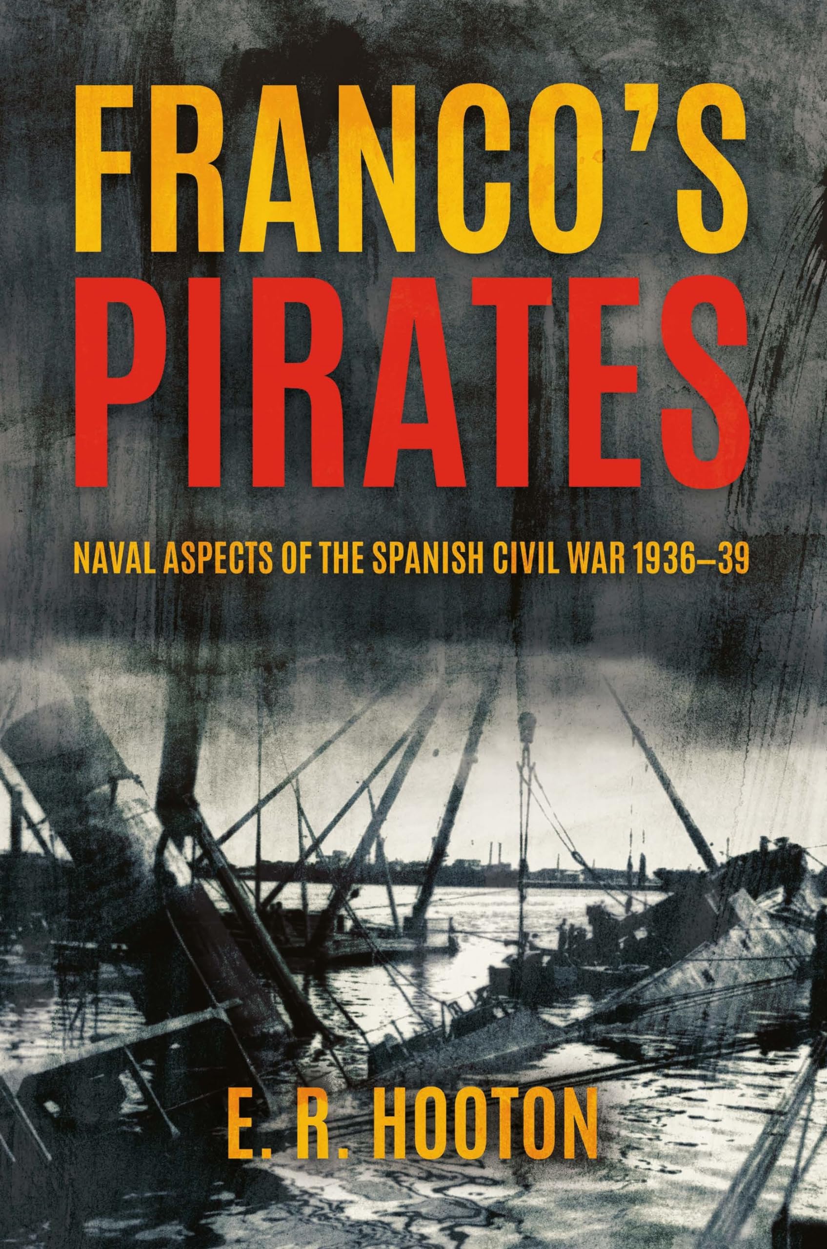 Franco's Pirates: Naval Aspects of the Spanish Civil War 1936–1939’ to ‘Naval Aspects of the Spanish Civil War 1936–39