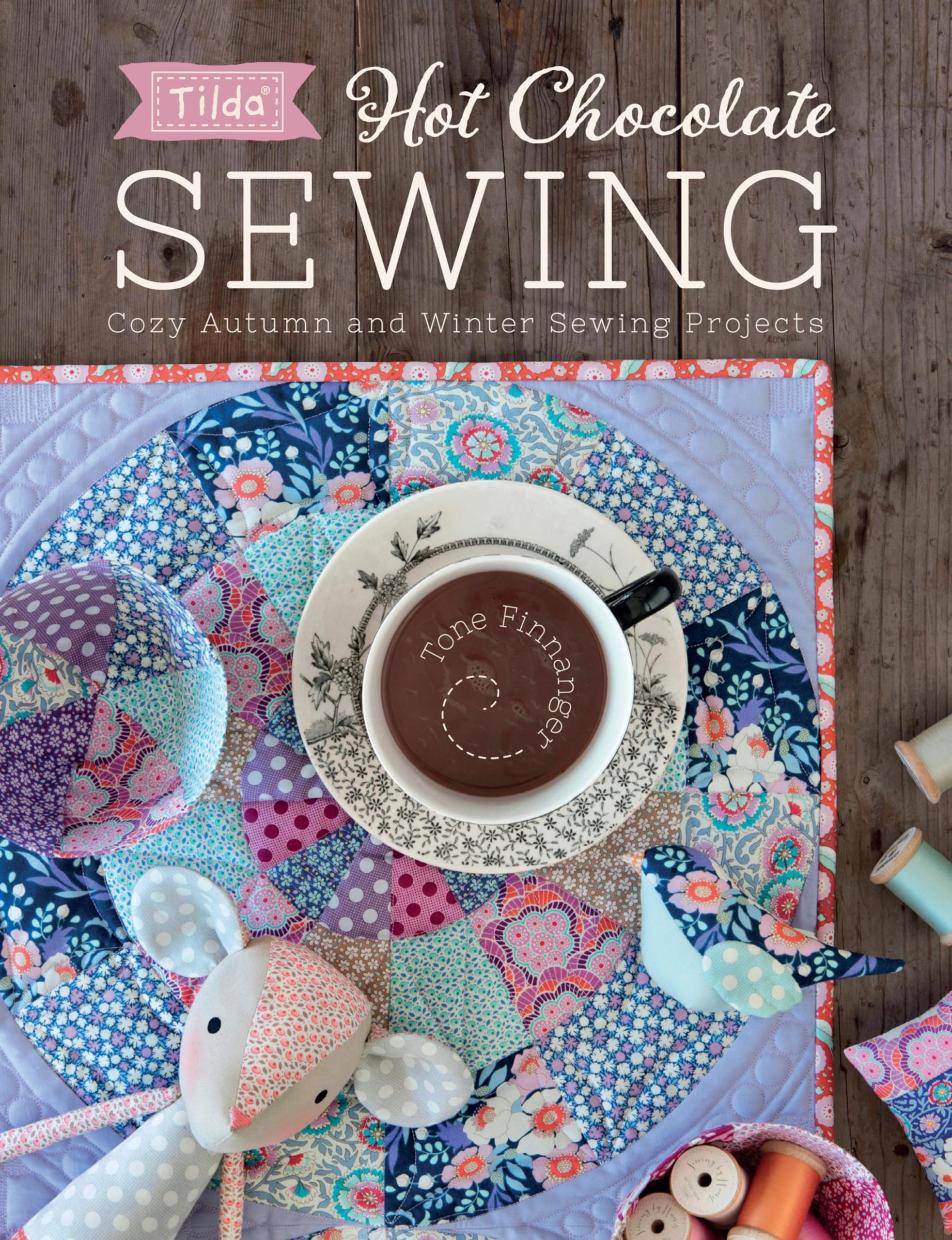 Hot Chocolate Sewing: Cozy Autumn and Winter Sewing Projects (Tilda)