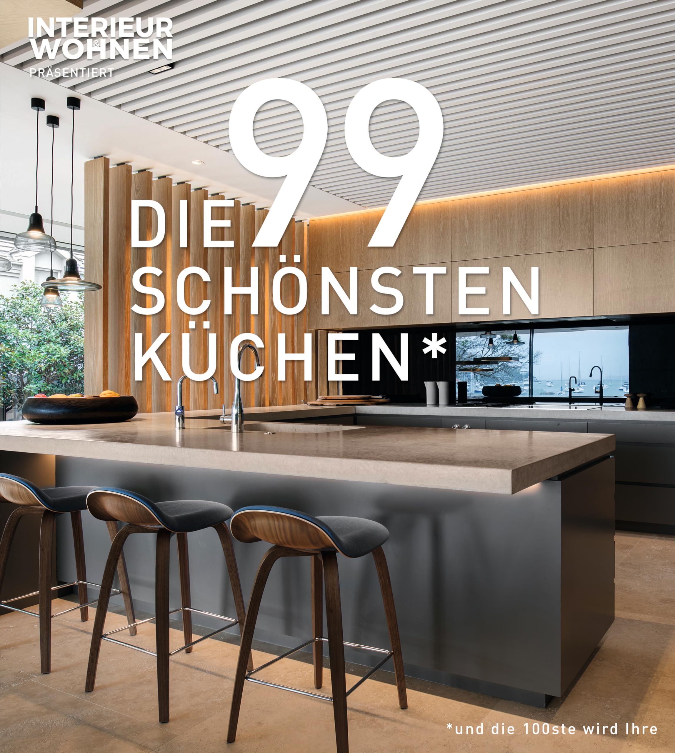 DIE 99 SCHÖNSTEN KÜCHEN (und die 100ste wird Ihre). Ein Design-Buch, das Küchen-Träume wahr werden lässt: Lassen Sie sich von Küchen-Ideen aus aller Welt inspirieren!