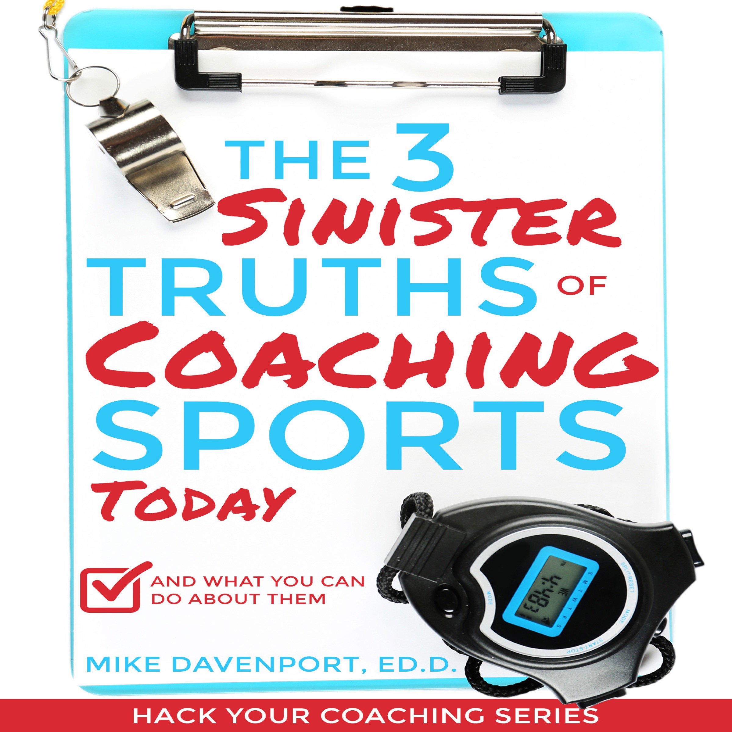 The 3 Sinister Truths of Coaching Sports Today - and What You Can Do About Them
