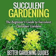 Succulent Gardening: The Beginner's Guide to Succulent Container Gardens