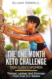 The One Month Keto Challenge For Curvy Women: Thinner, Leaner, and Stronger Than Ever in 4 Weeks