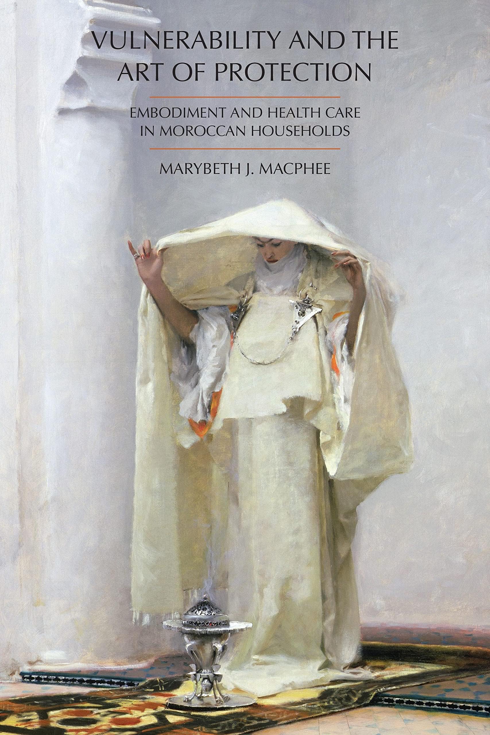 Vulnerability and the Art of Protection: Embodiment and Health Care in Moroccan Households (Ethnographic Studies in Medical Anthropology Series)