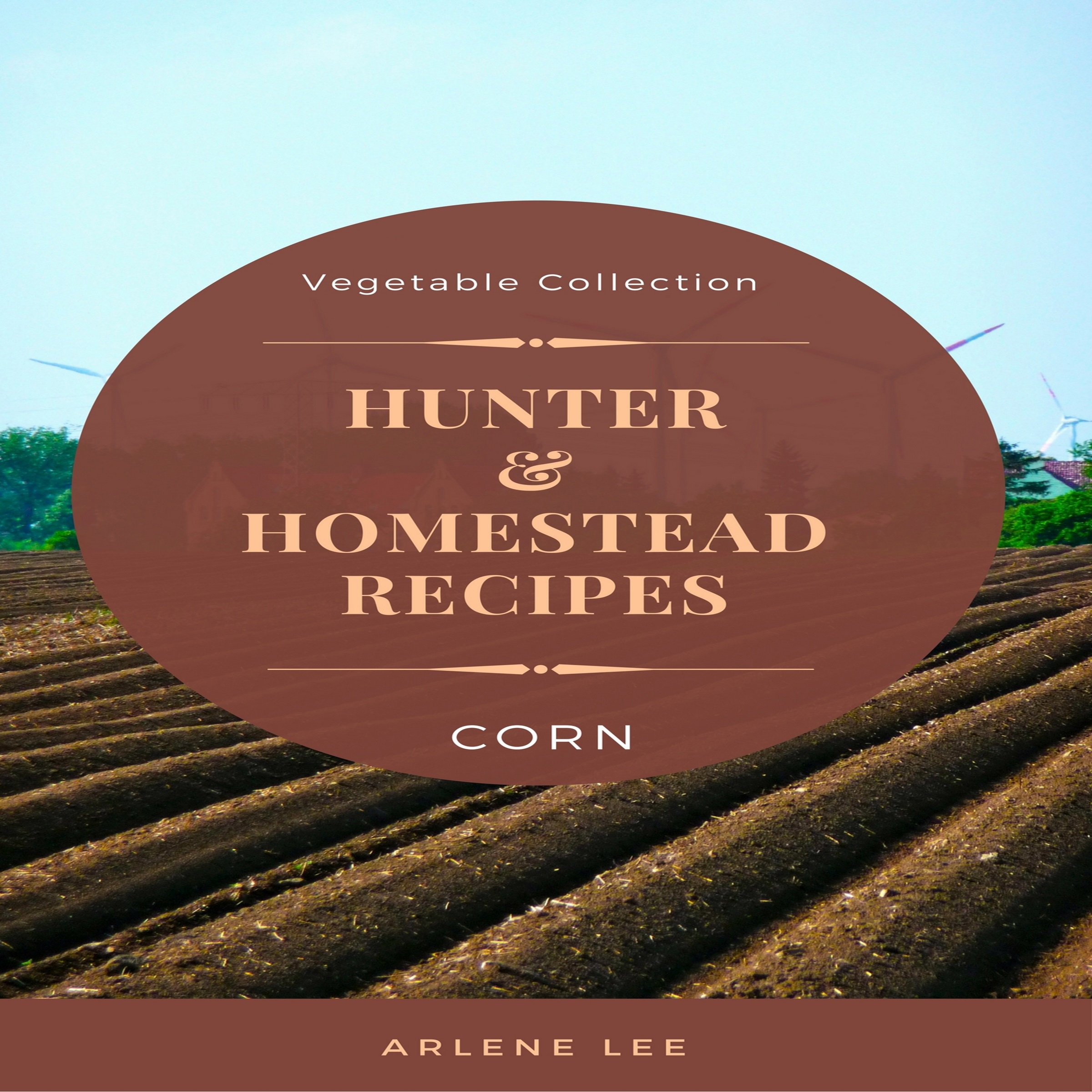 Hunter and Homestead Recipes: Corn