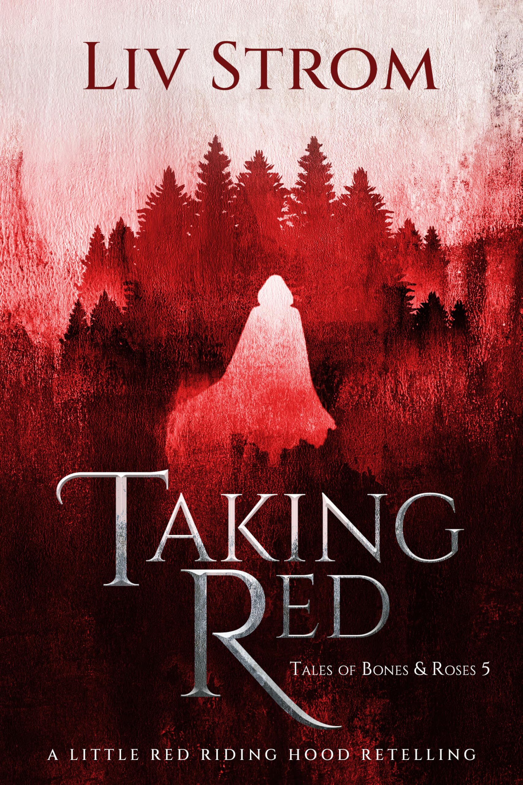 Taking Red: A Little Red Riding Hood Retelling (Tales of Bones and Roses Book 5)