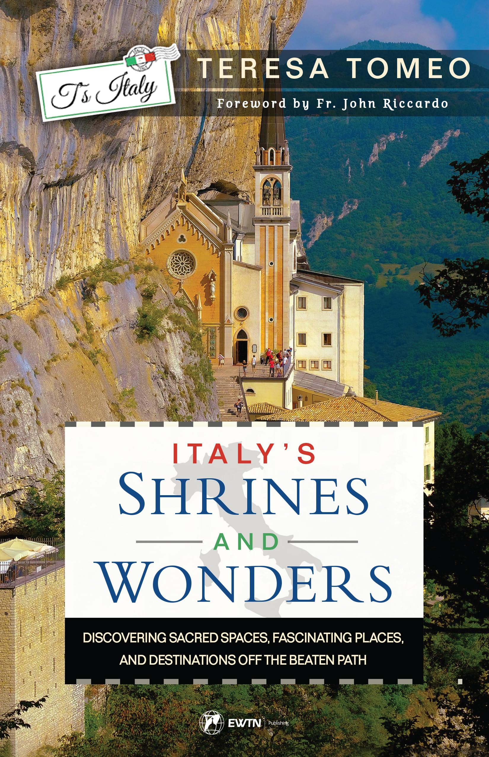 Italy's Shrines and Wonders: Discovering Sacred Spaces, Fascinating Places, and Destinations off the Beaten Path