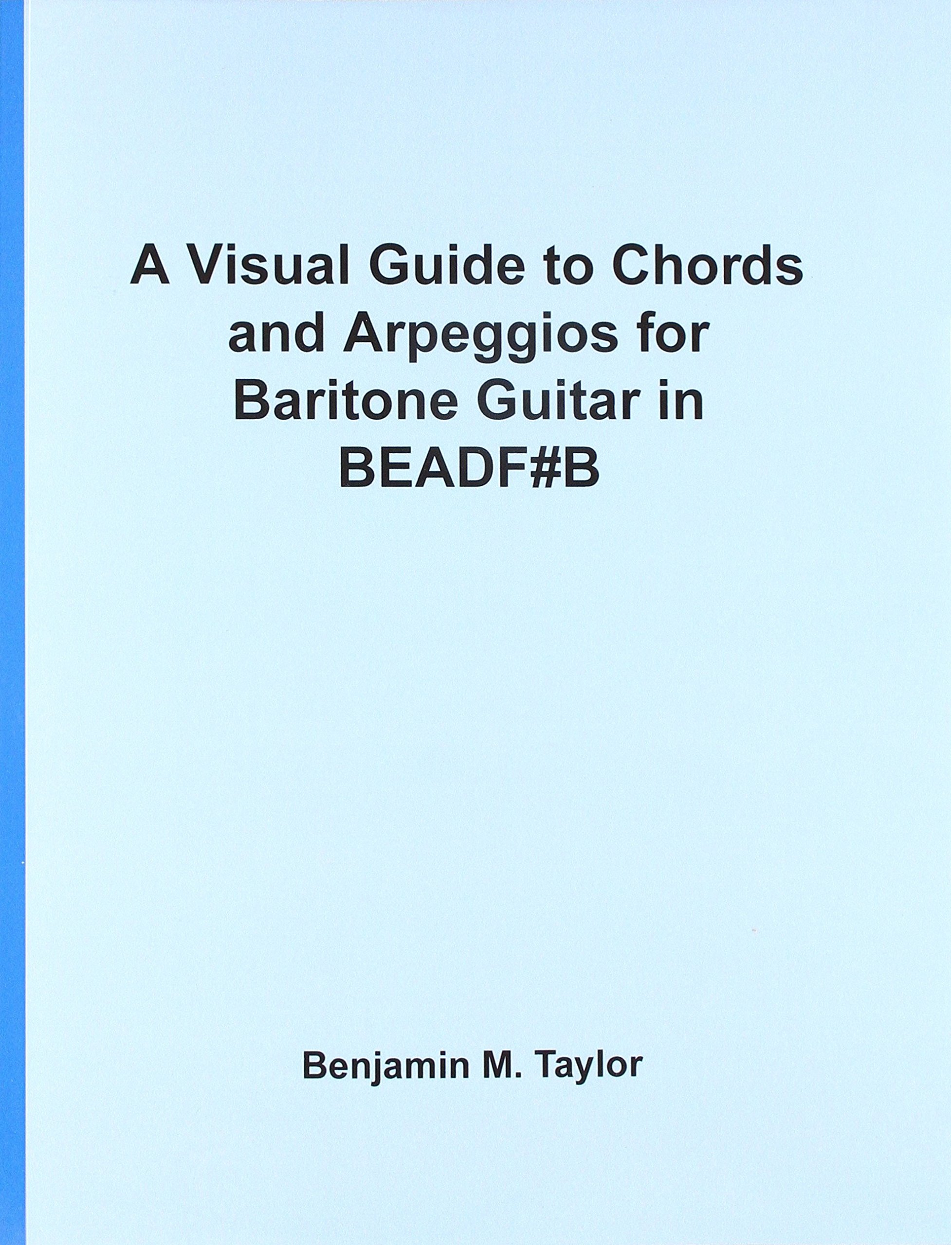 A Visual Guide to Chords and Arpeggios for Baritone Guitar in BEADF#B: A Reference Text for Classical, Blues and Jazz Chords/Arpeggios (Fingerboard ... Jazz Accompaniment on Stringed Instruments)