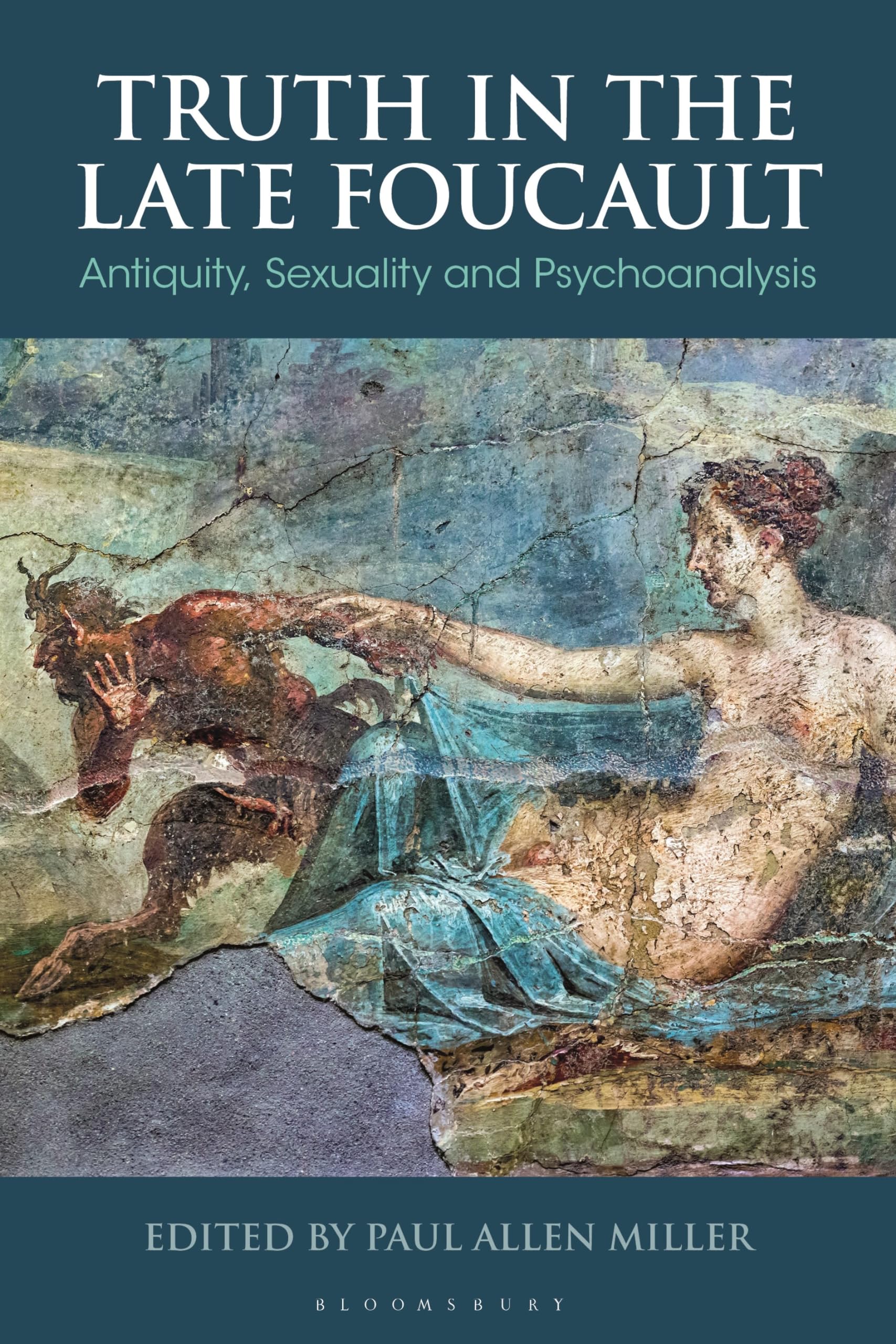 Truth in the Late Foucault: Antiquity, Sexuality, and Psychoanalysis (Bloomsbury Studies in Classical Reception)