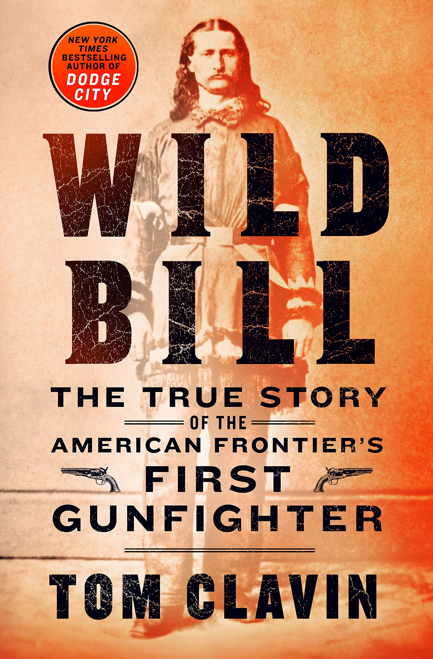 Wild Bill: The True Story of the American Frontier's First Gunfighter (Frontier Lawmen)