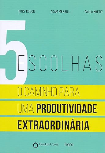 5 Escolhas: o Caminho Para uma Produtividade Extraordinária