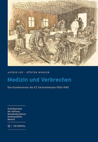 Medizin und Verbrechen: Das Krankenrevier des KZ Sachsenhausen 1936–1945 (Schriftenreihe der Stiftung Brandenburgische Gedenkstätten)