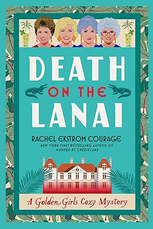 Death on the Lanai: A Golden Girls Cozy Mystery (Golden Girls Cozy Mystery Series)