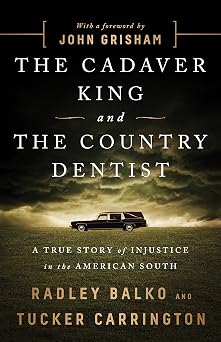 The Cadaver King and the Country Dentist A True Story of Injustice in the American South