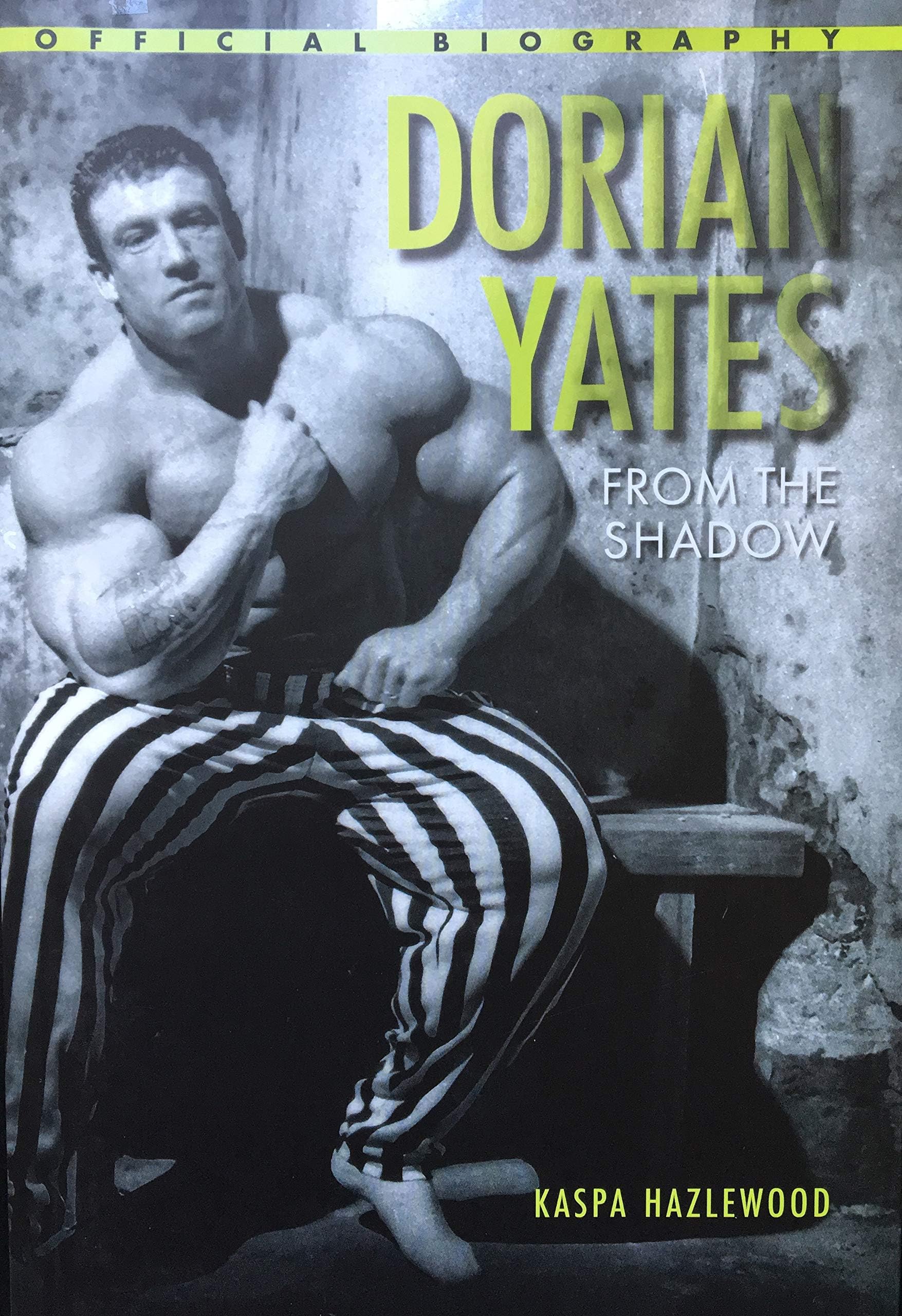 Dorian Yates: From The Shadow - Official Biography
