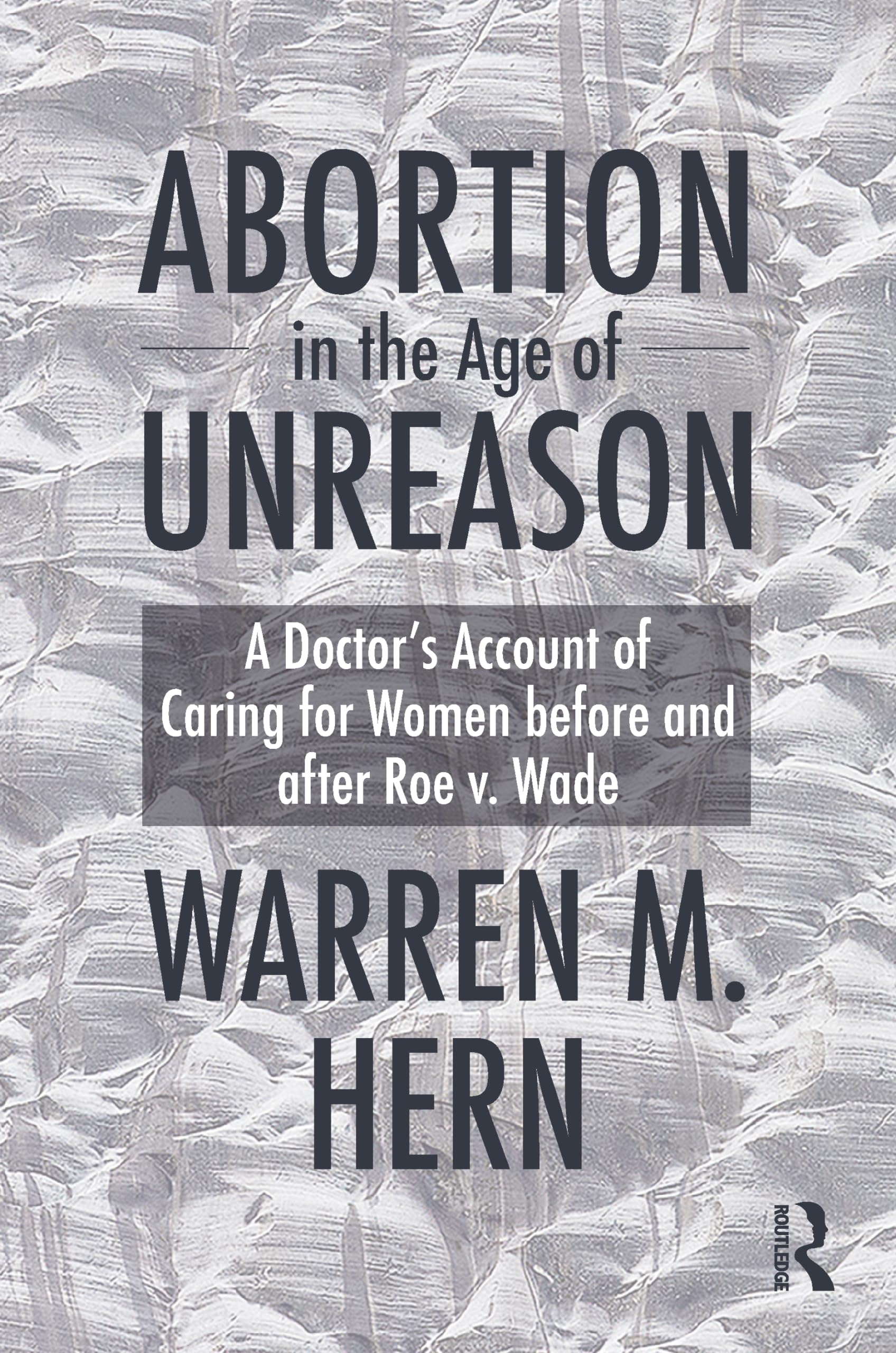 Abortion in the Age of Unreason: A Doctor's Acc. Hern, Hern,**