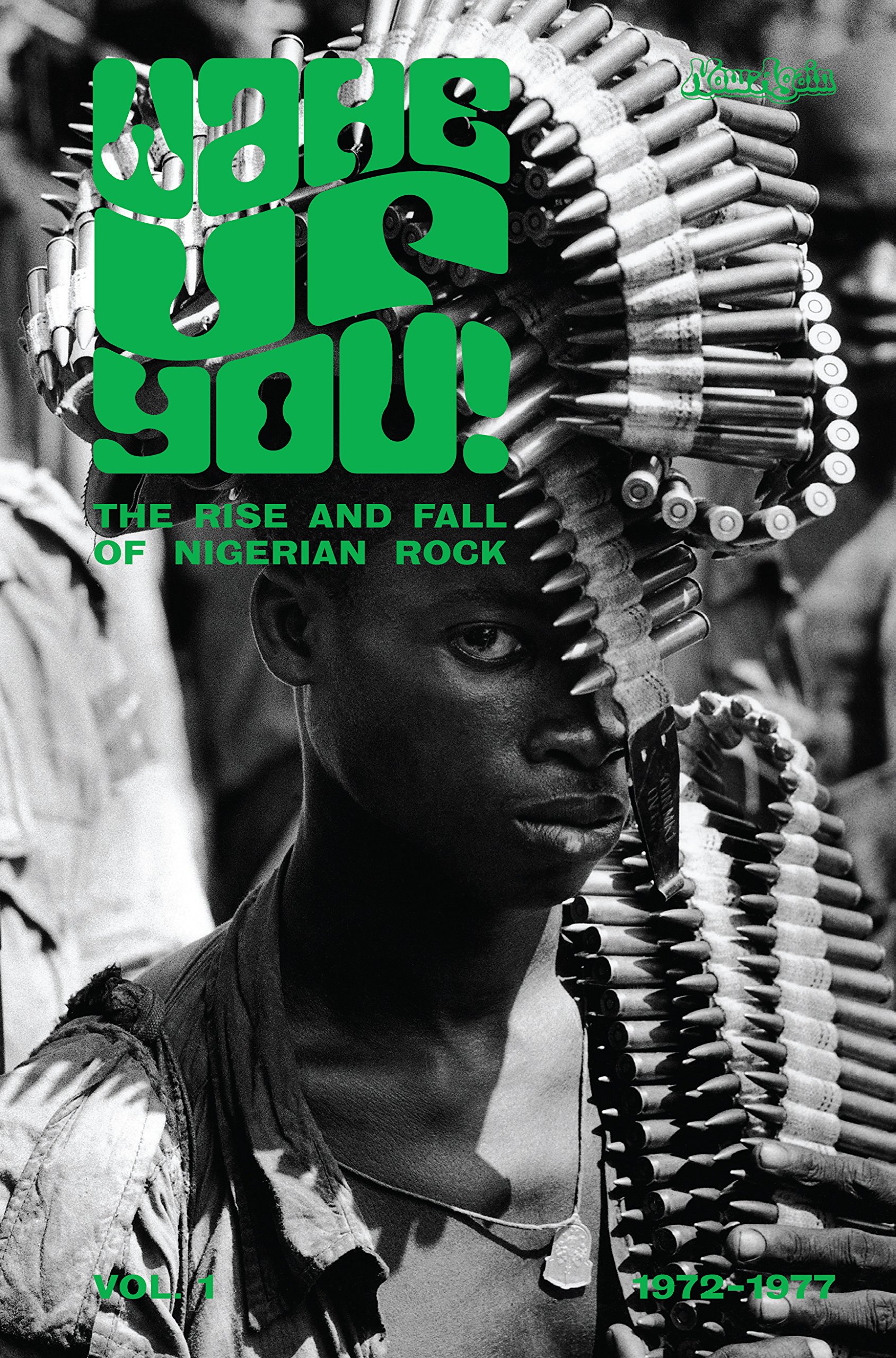 Wake Up You! (Vol. 1) : The Rise & Fall Of Nigerian Rock Music (1972-1977)