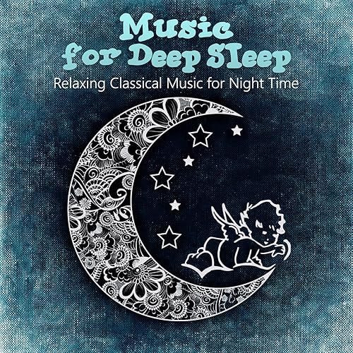 Music for Deep Sleep Relaxing Classical Music for Night Time